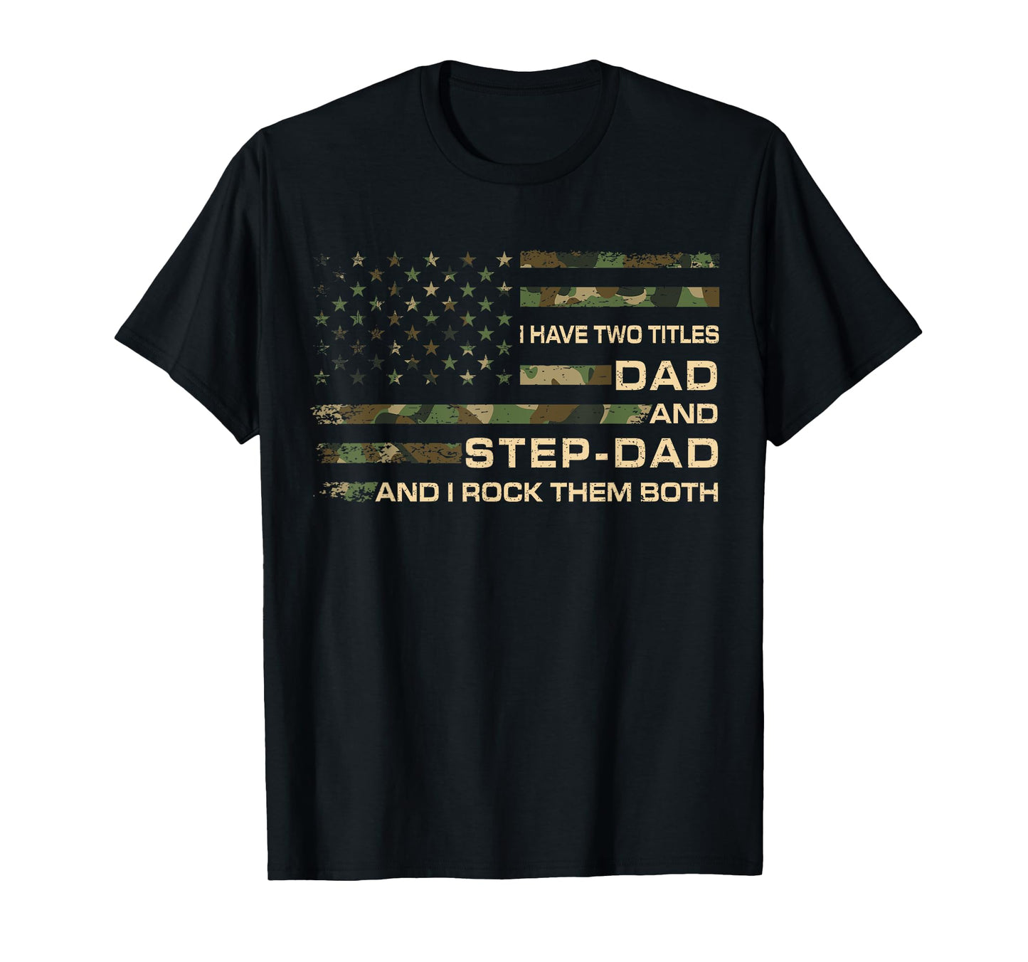 I Have Two Titles Dad And Step Dad T-Shirt - Fun Novelty Design Unisex - T-Shirt, Sweatshirt, Hoodie