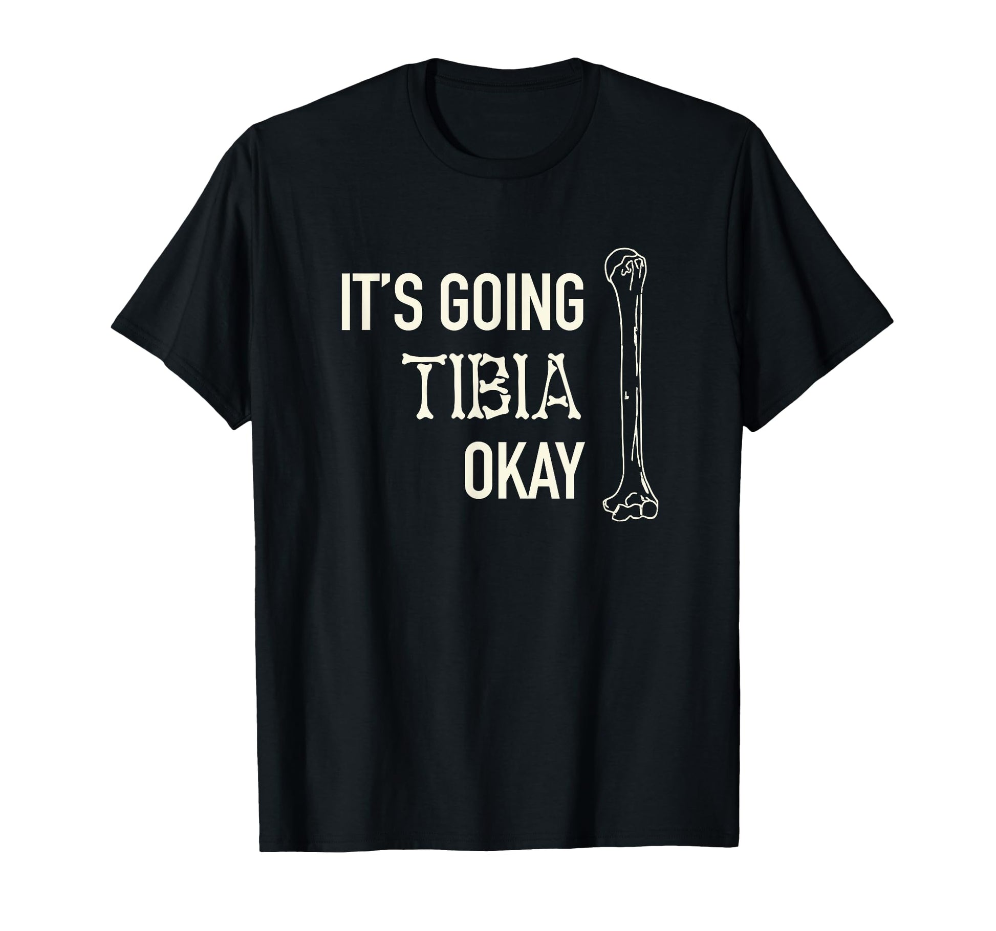Its Going Tibia Okay Skeleton Bone T-Shirt - Custom Art Print for Adults - T-Shirt, Sweatshirt, Hoodie