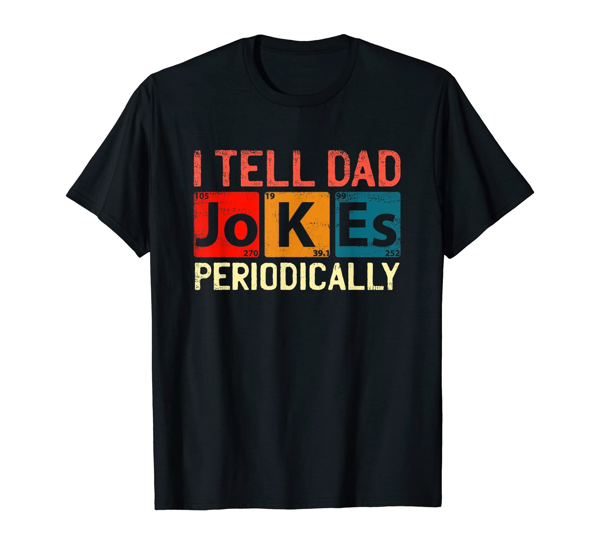 I Tell Dad Jokes Periodically T-Shirt - Casual Everyday Wear Men Women - T-Shirt, Sweatshirt, Hoodie