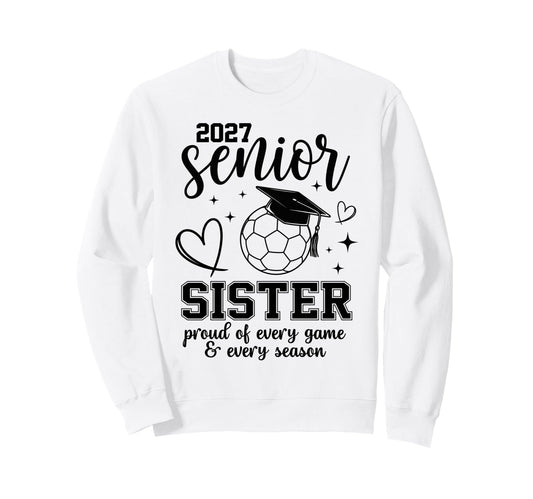 2027 Senior Soccer Sister Proud Sweatshirt - Custom Art Print for Adults - T-Shirt, Sweatshirt, Hoodie