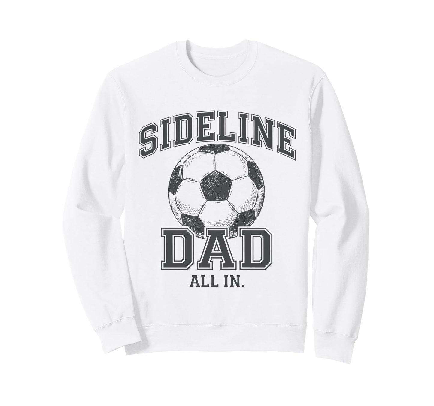 Sideline Dad Family Matching Soccer Dad Sweatshirt - Trendy Graphic Unisex - T-Shirt, Sweatshirt, Hoodie