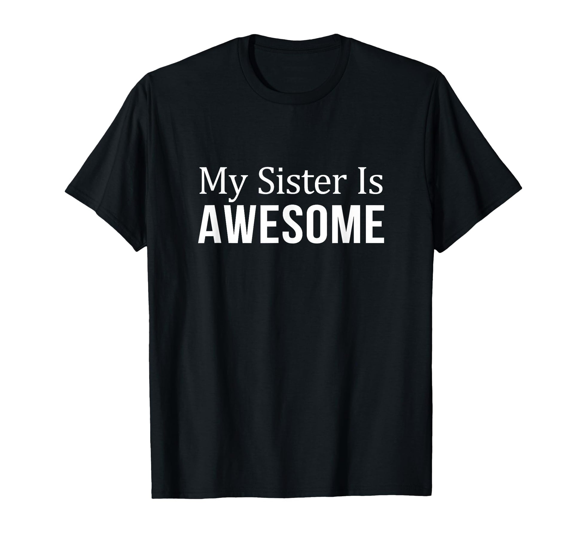 My Sister Is Awesome T-Shirt - Trendy Graphic for Adults - T-Shirt, Sweatshirt, Hoodie