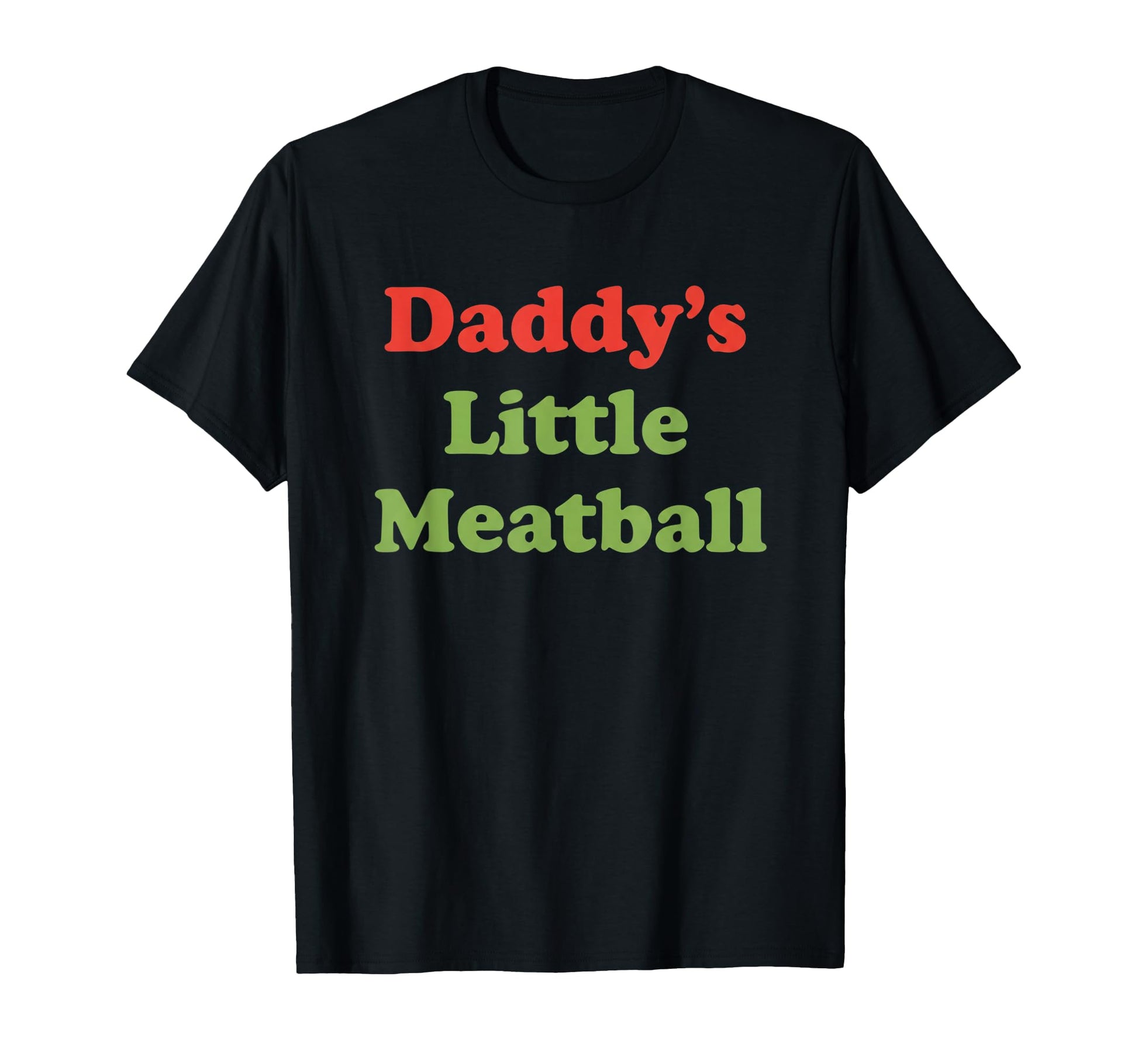 Daddys Little Meatball Funny Dad T-Shirt - Fun Novelty Design Unisex - T-Shirt, Sweatshirt, Hoodie