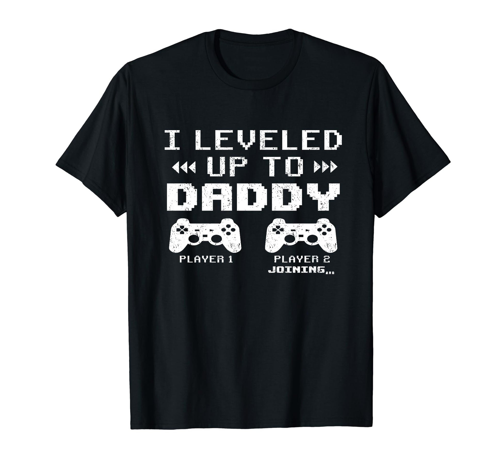 I Leveled Up To Daddy Video Game T-Shirt - Novelty Apparel for Adults - T-Shirt, Sweatshirt, Hoodie