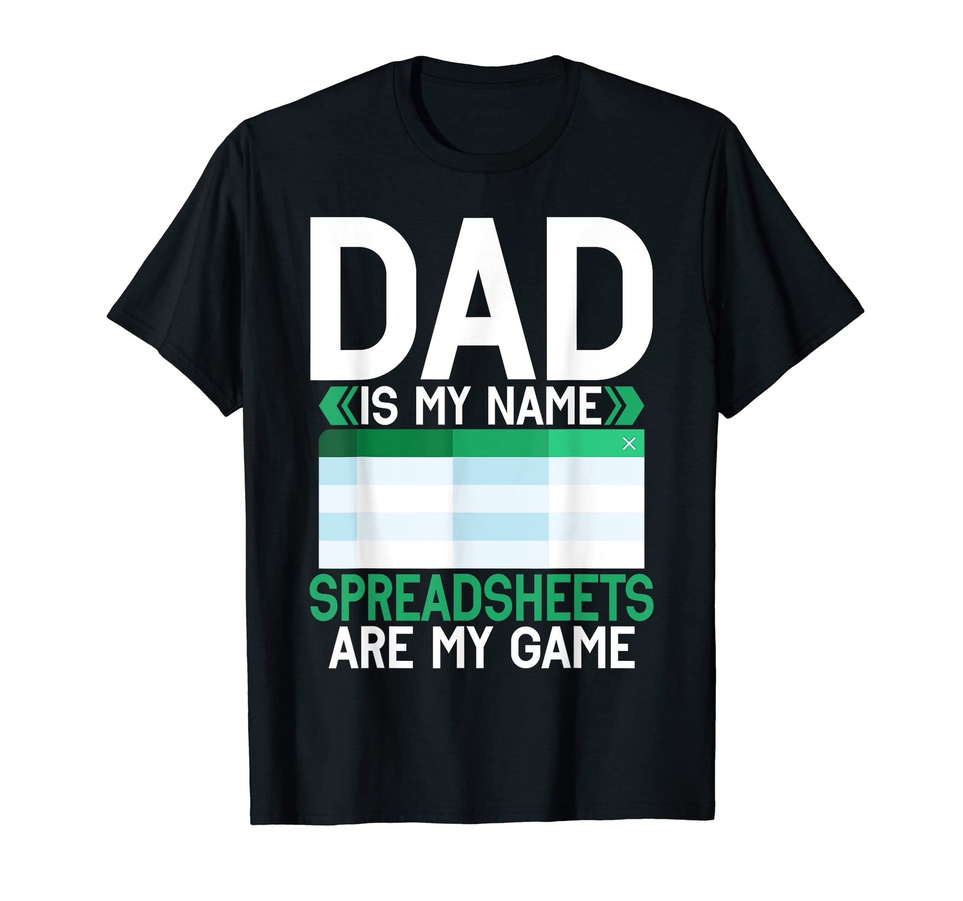 Dad Is My Name Spreadsheets Are My T-Shirt - Fun Novelty Design for Adults - T-Shirt, Sweatshirt, Hoodie