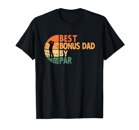 Best Bonus Dad Par Golfing Funny T-Shirt - Fun Novelty Design Men Women - T-Shirt, Sweatshirt, Hoodie