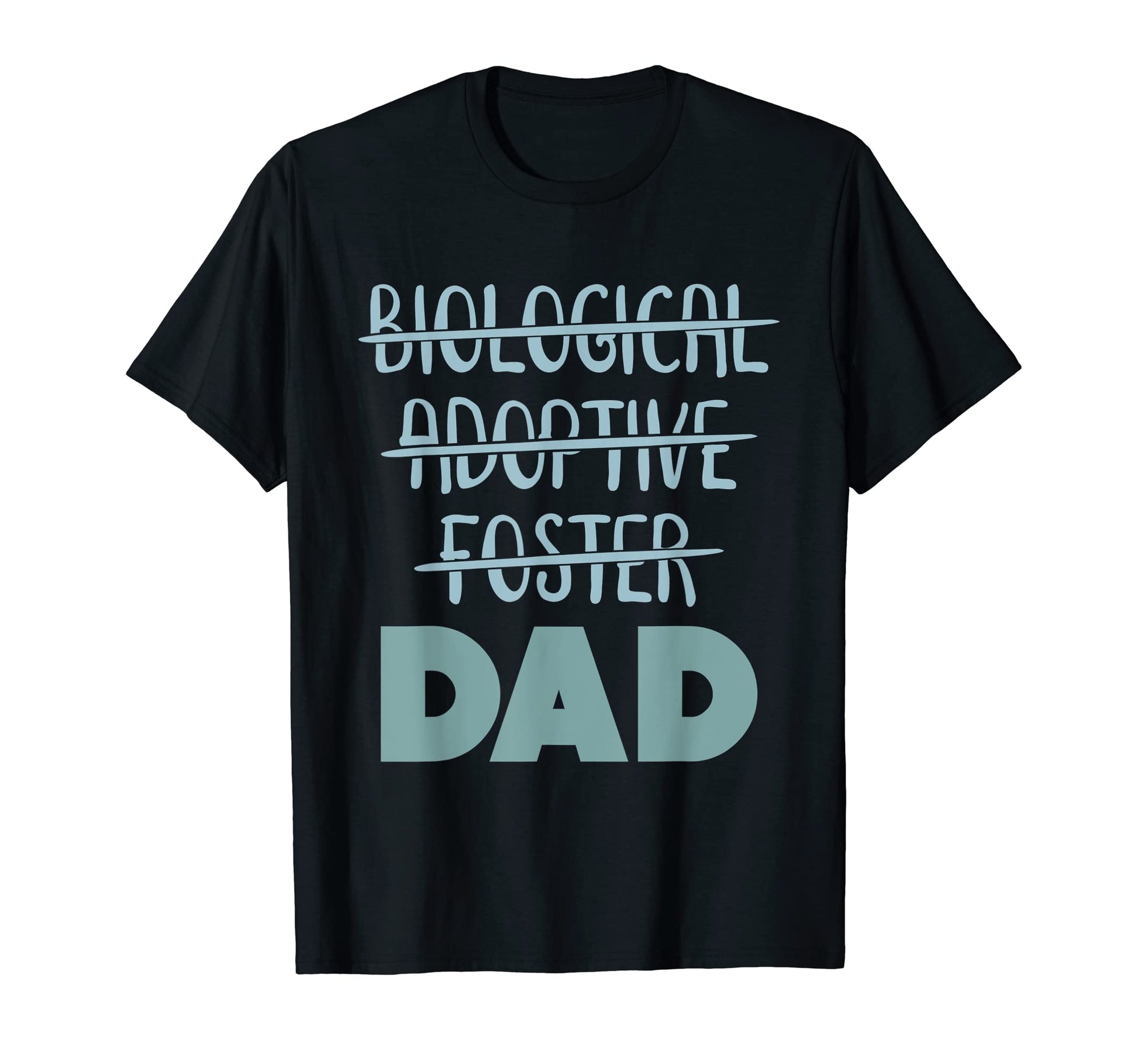Biological Foster Adoptive Dad T-Shirt - Streetwear Style Men Women - T-Shirt, Sweatshirt, Hoodie
