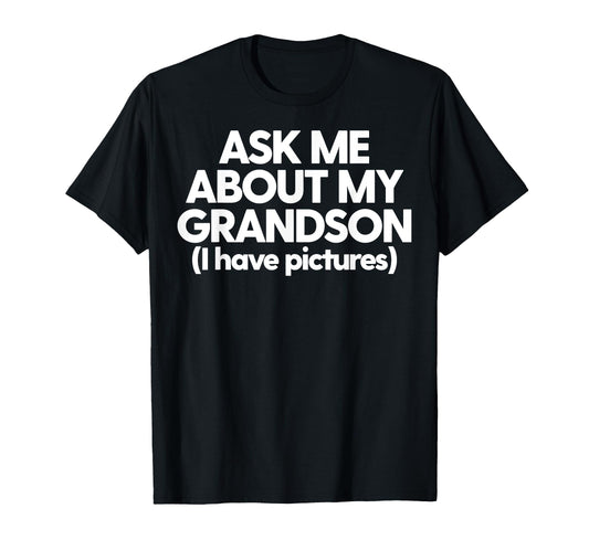 Ask About My Grandson Grandma T-Shirt - Casual Everyday Wear for Adults - T-Shirt, Sweatshirt, Hoodie