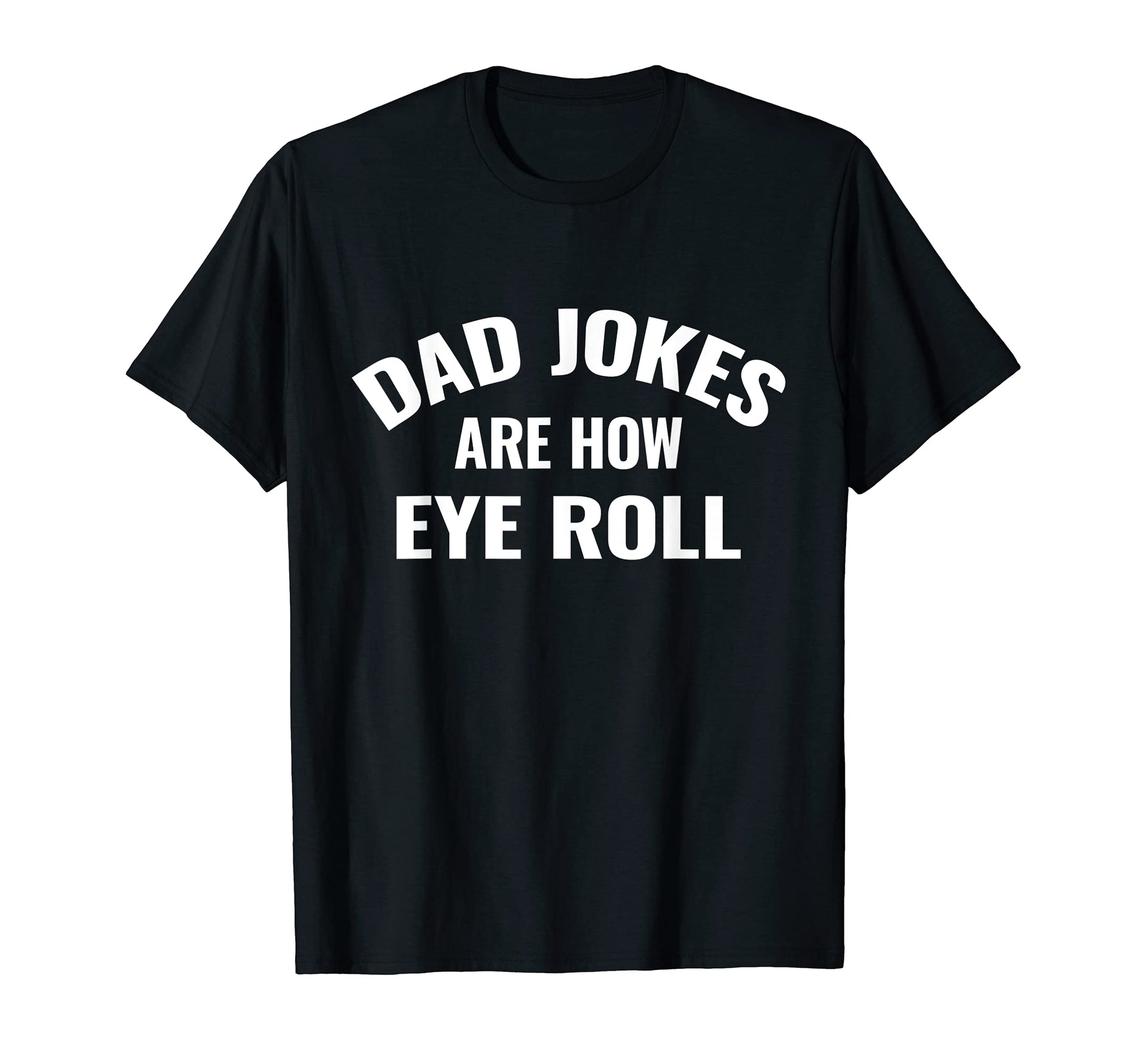 Dad Jokes Are How Eye Roll T-Shirt - Streetwear Style for Adults - T-Shirt, Sweatshirt, Hoodie