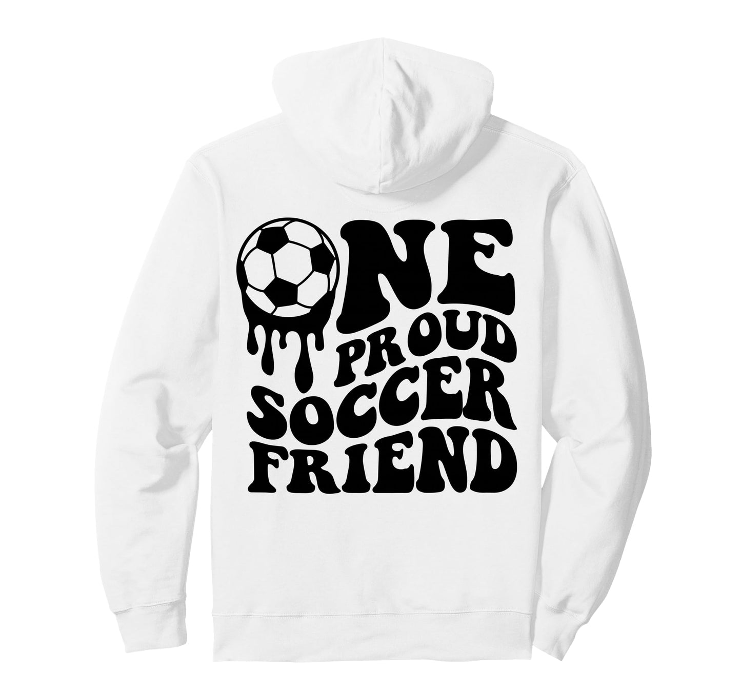 Proud Soccer Friend Soccer Ball Drip Hoodie - Unique Graphic for Adults - T-Shirt, Sweatshirt, Hoodie