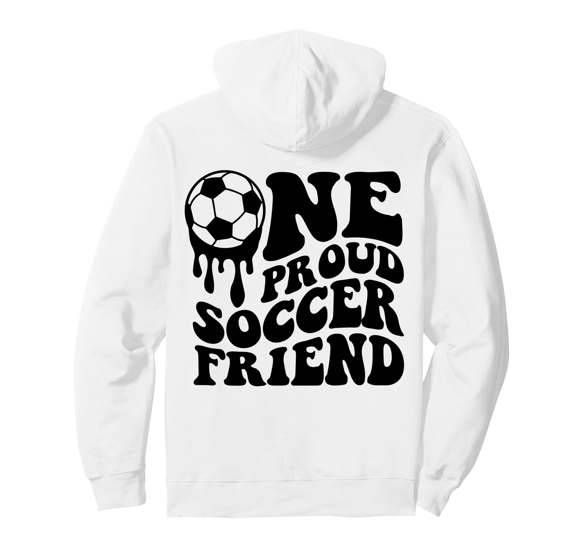Proud Soccer Friend Soccer Ball Drip Hoodie - Unique Graphic for Adults - T-Shirt, Sweatshirt, Hoodie