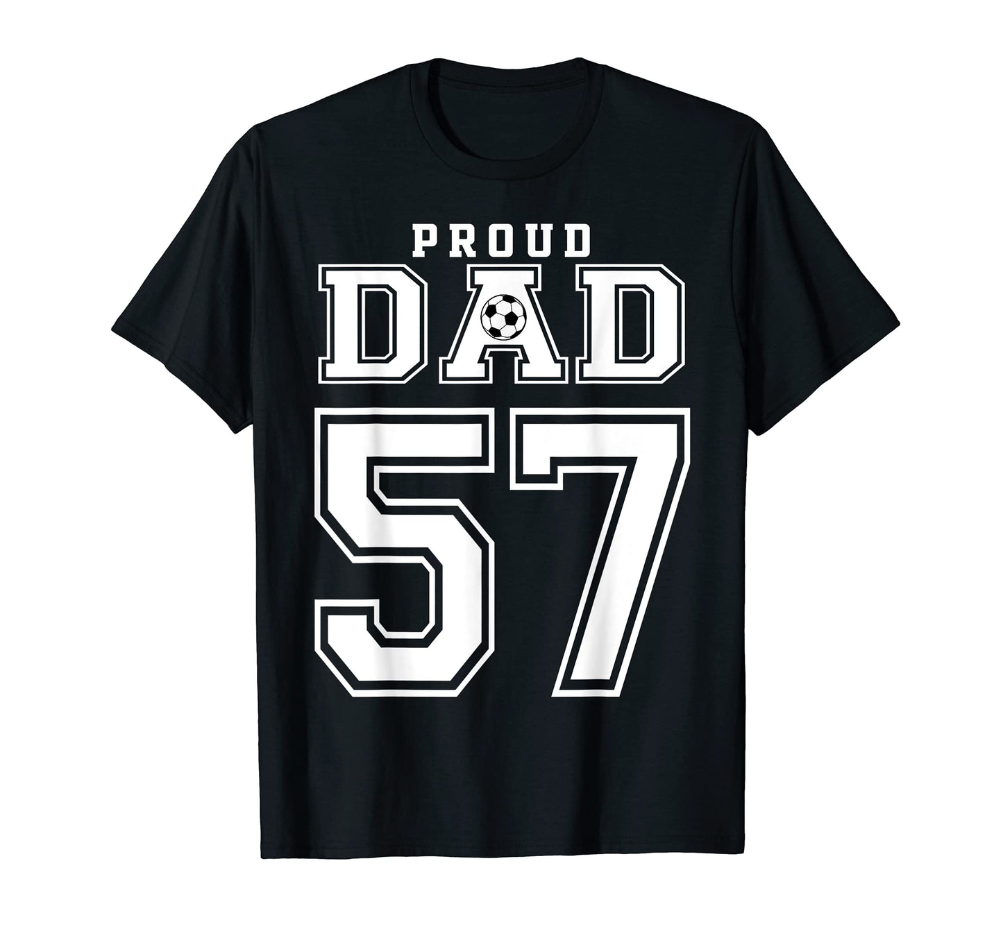 Number 57 Custom Proud Soccer Futbol Dad T-Shirt - Trendy Graphic Unisex - T-Shirt, Sweatshirt, Hoodie