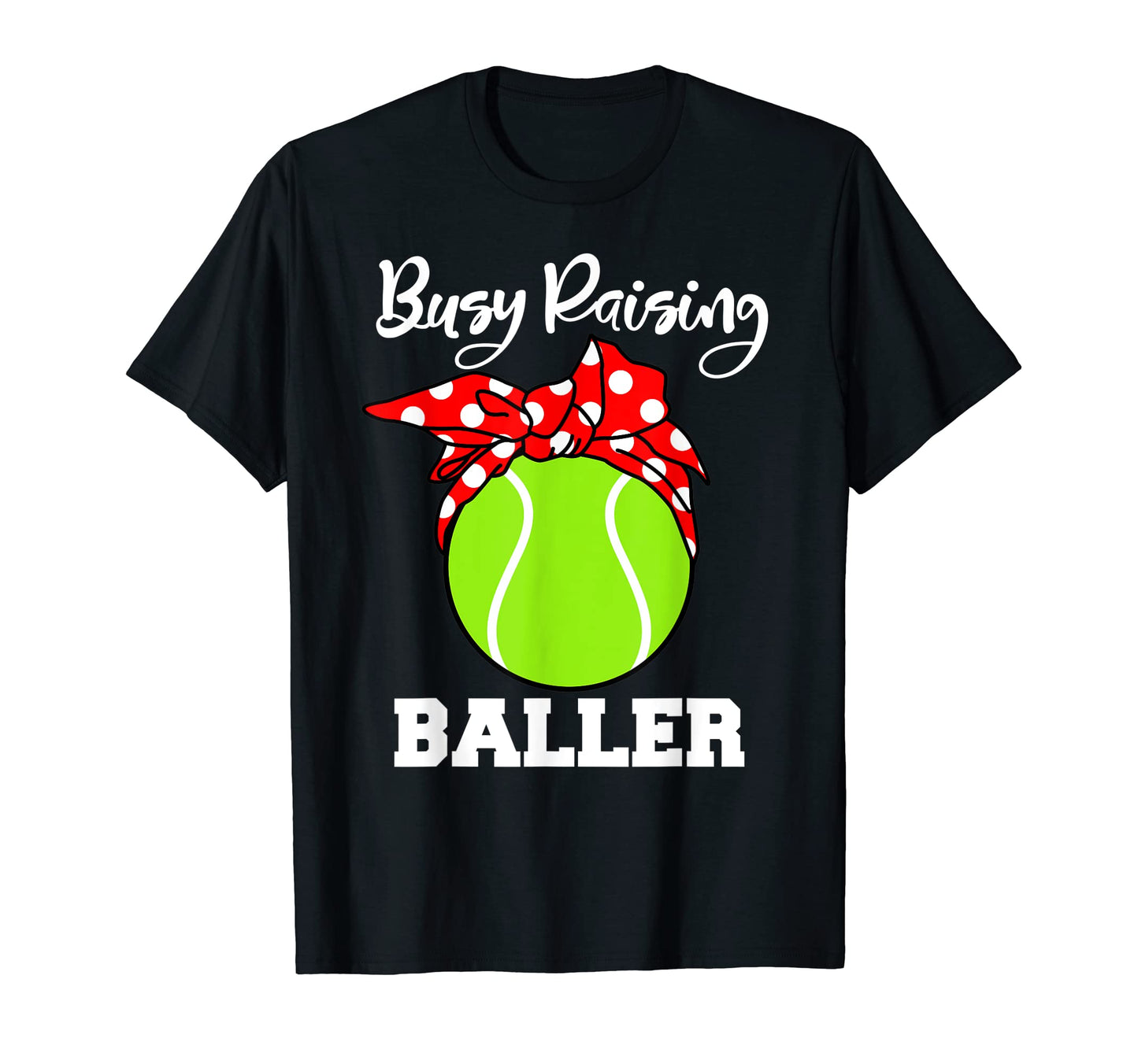 Busy Raising Baller Funny Tennis Mom T-Shirt - Unique Graphic Men Women - T-Shirt, Sweatshirt, Hoodie