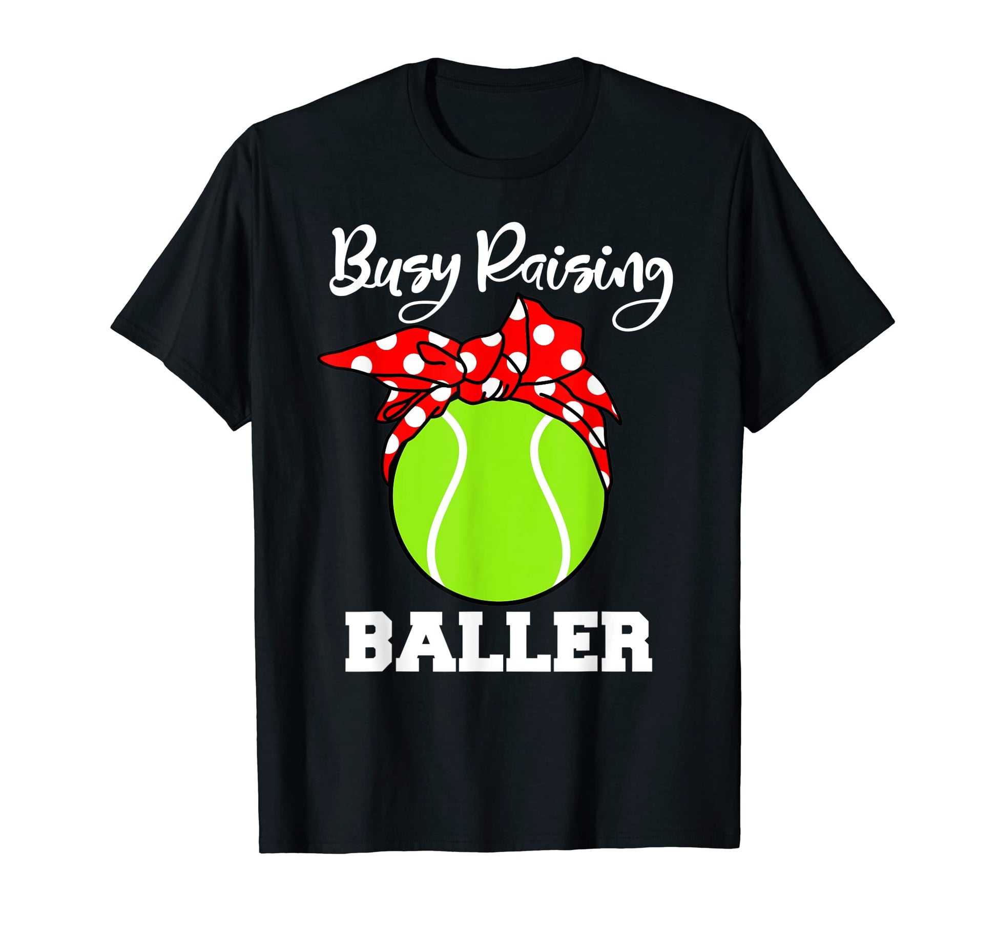 Busy Raising Baller Funny Tennis Mom T-Shirt - Unique Graphic Men Women - T-Shirt, Sweatshirt, Hoodie
