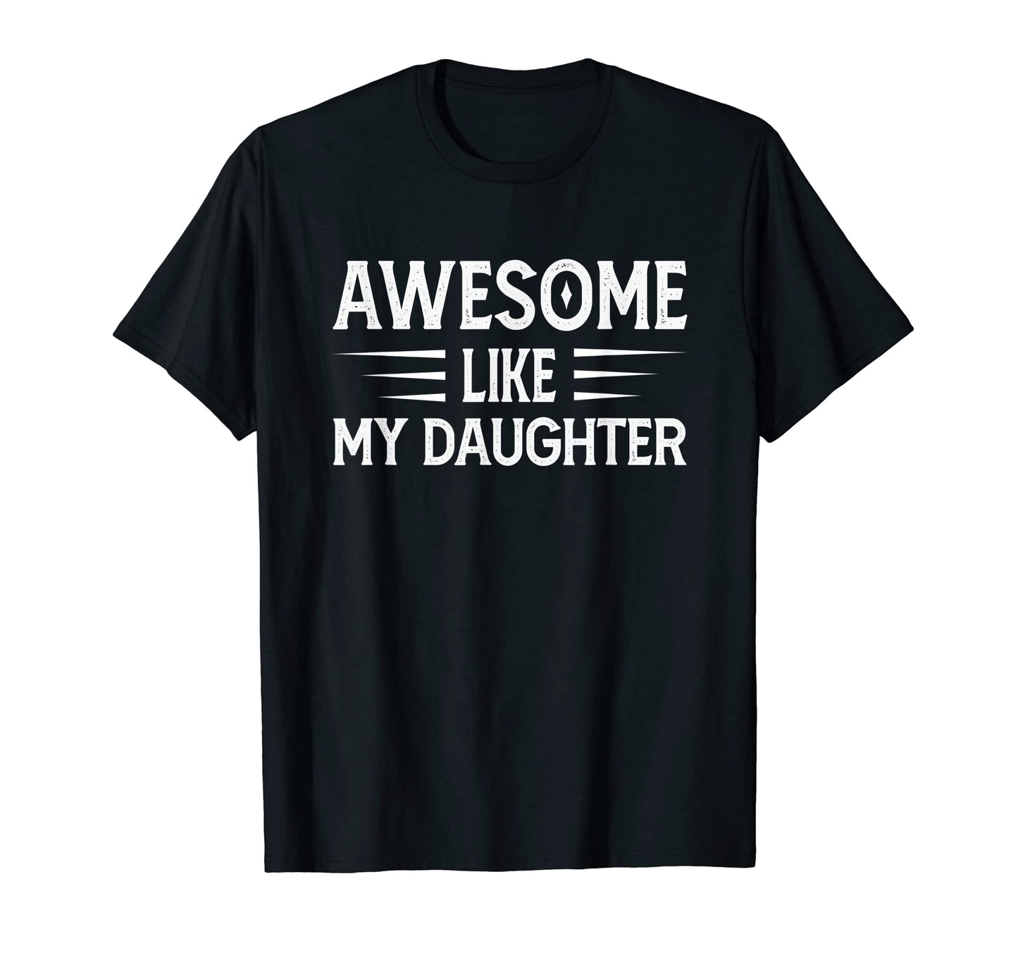Awesome Like My Daughter Funny Fathers T-Shirt - Fun Novelty Design Unisex - T-Shirt, Sweatshirt, Hoodie