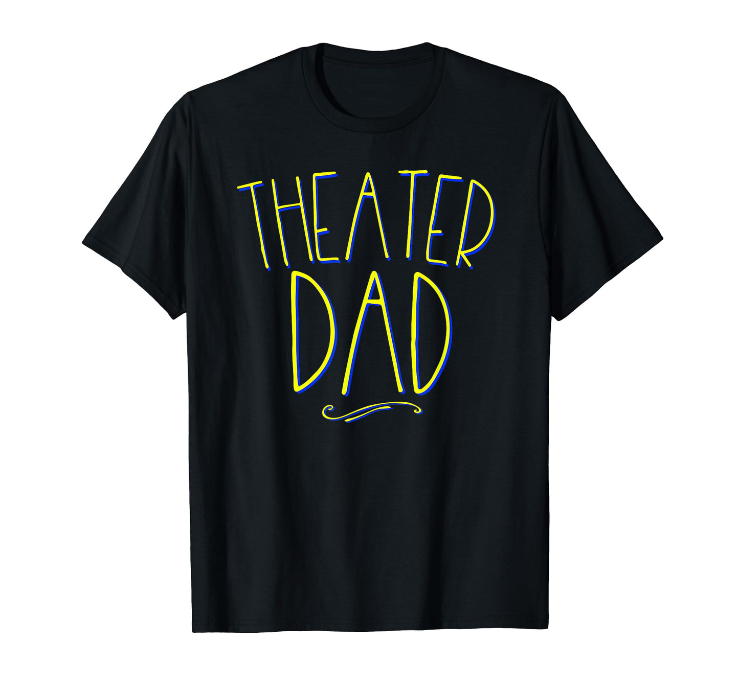 Theater Dad Theatre Actor Father T-Shirt - Fun Novelty Design Men Women - T-Shirt, Sweatshirt, Hoodie
