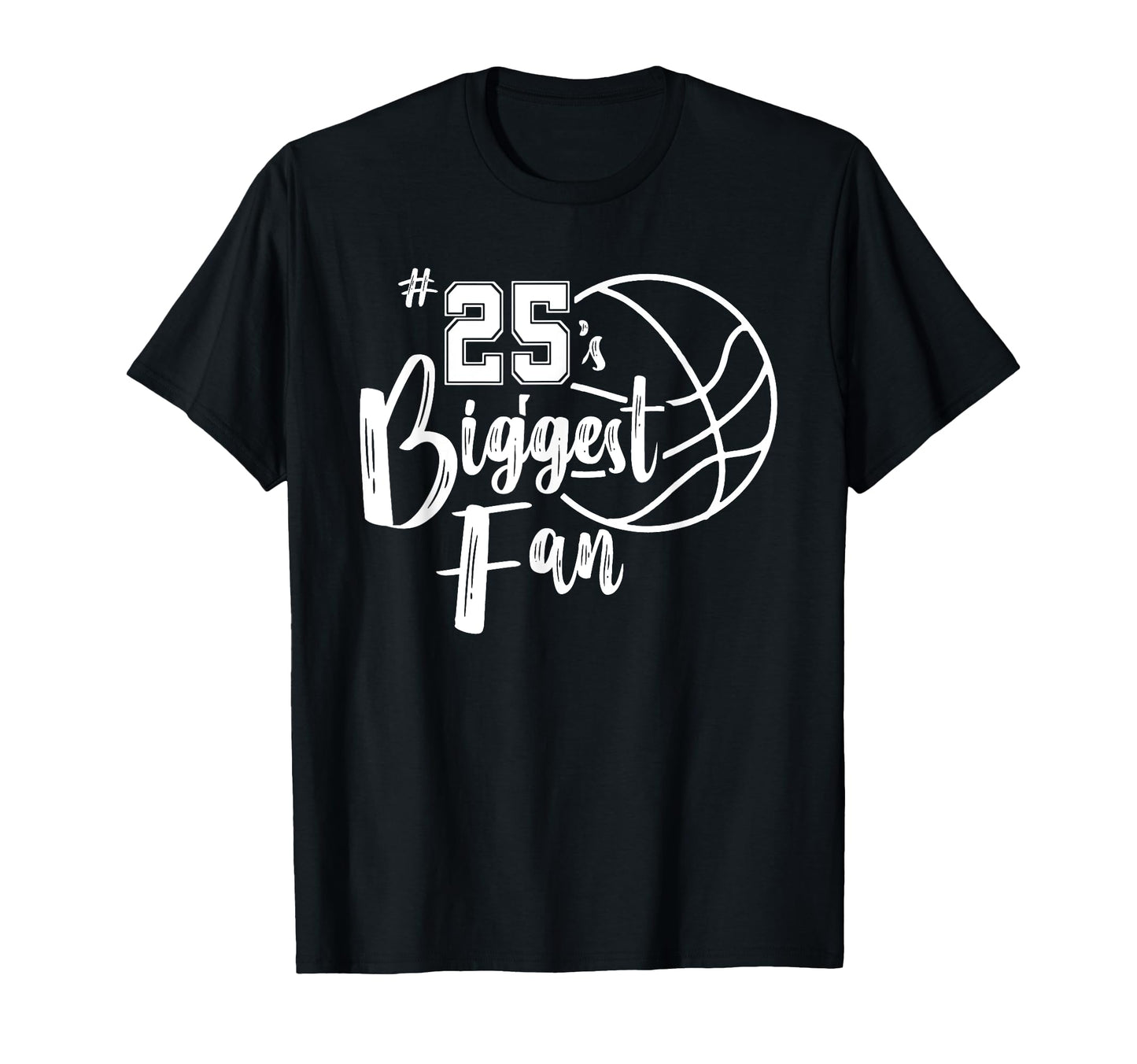 Number 25S Biggest Fan Basketball T-Shirt - Casual Everyday Wear Men Women - T-Shirt, Sweatshirt, Hoodie