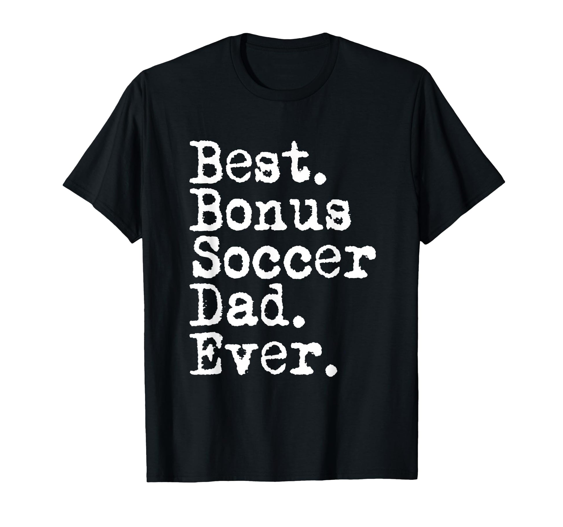 Best Bonus Soccer Dad Ever Stepdad T-Shirt - Casual Everyday Wear Unisex - T-Shirt, Sweatshirt, Hoodie