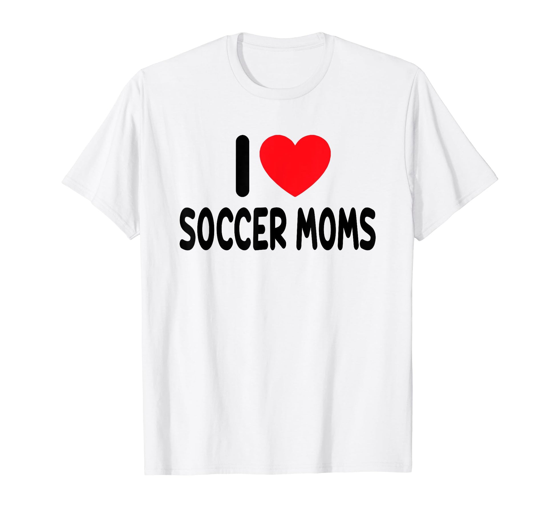 I Love Soccer Moms T-Shirt - Custom Art Print Unisex - T-Shirt, Sweatshirt, Hoodie