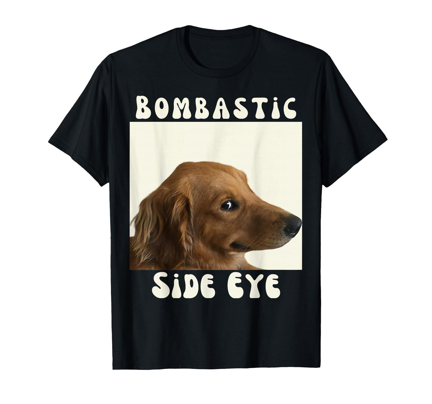 Bombastic Side Eye Funny Dog Meme T-Shirt - Graphic Print for Adults - T-Shirt, Sweatshirt, Hoodie