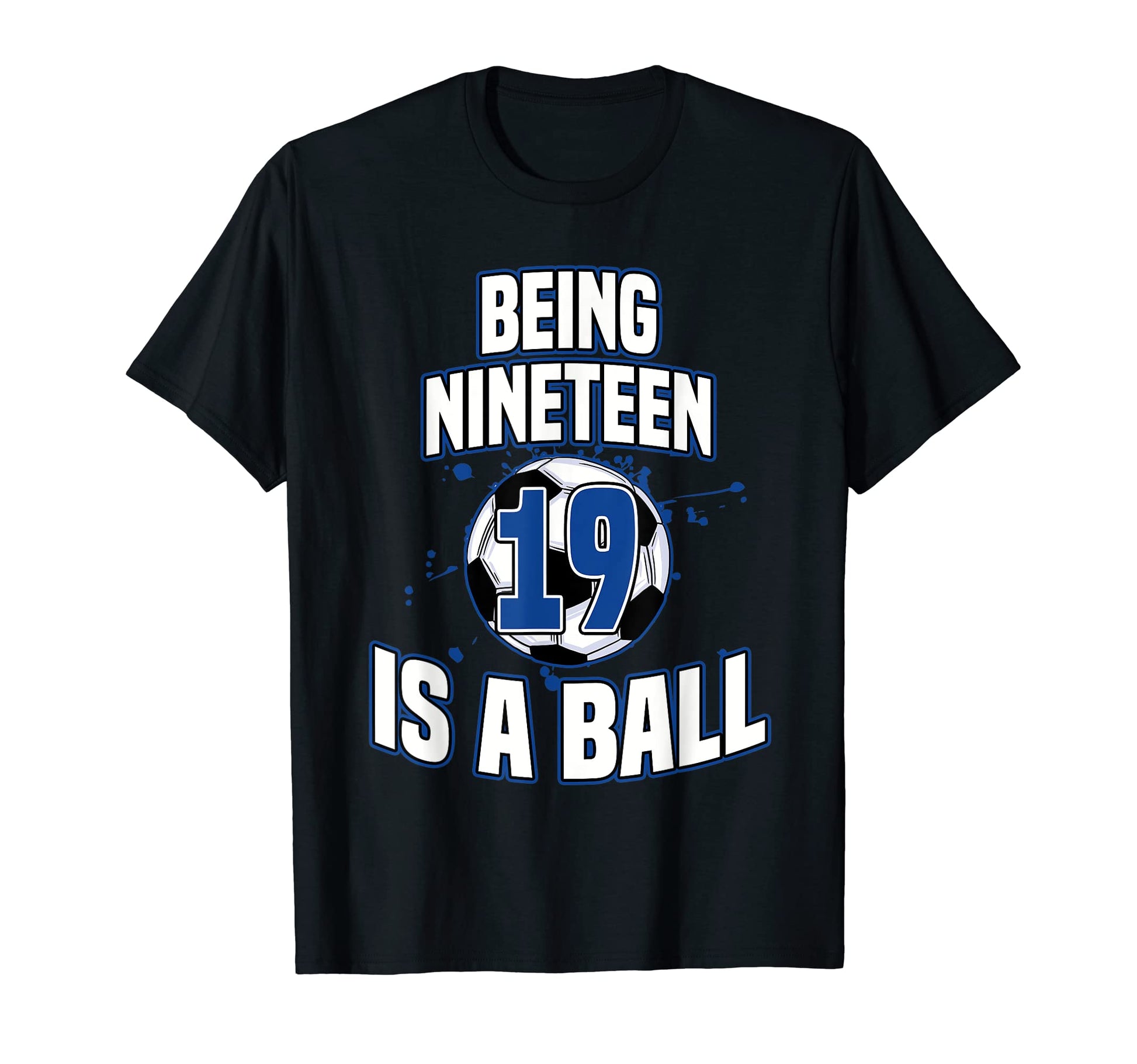 Being Nineteen Is Ball Soccer Player T-Shirt - Novelty Apparel Men Women - T-Shirt, Sweatshirt, Hoodie