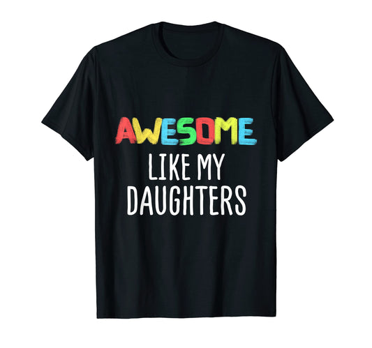 Awesome Like My Daughters Fathers T-Shirt - Fun Novelty Design Men Women - T-Shirt, Sweatshirt, Hoodie