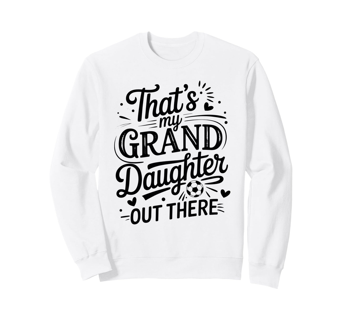 Thats My Granddaughter Out There Sweatshirt - Unique Graphic for Adults - T-Shirt, Sweatshirt, Hoodie