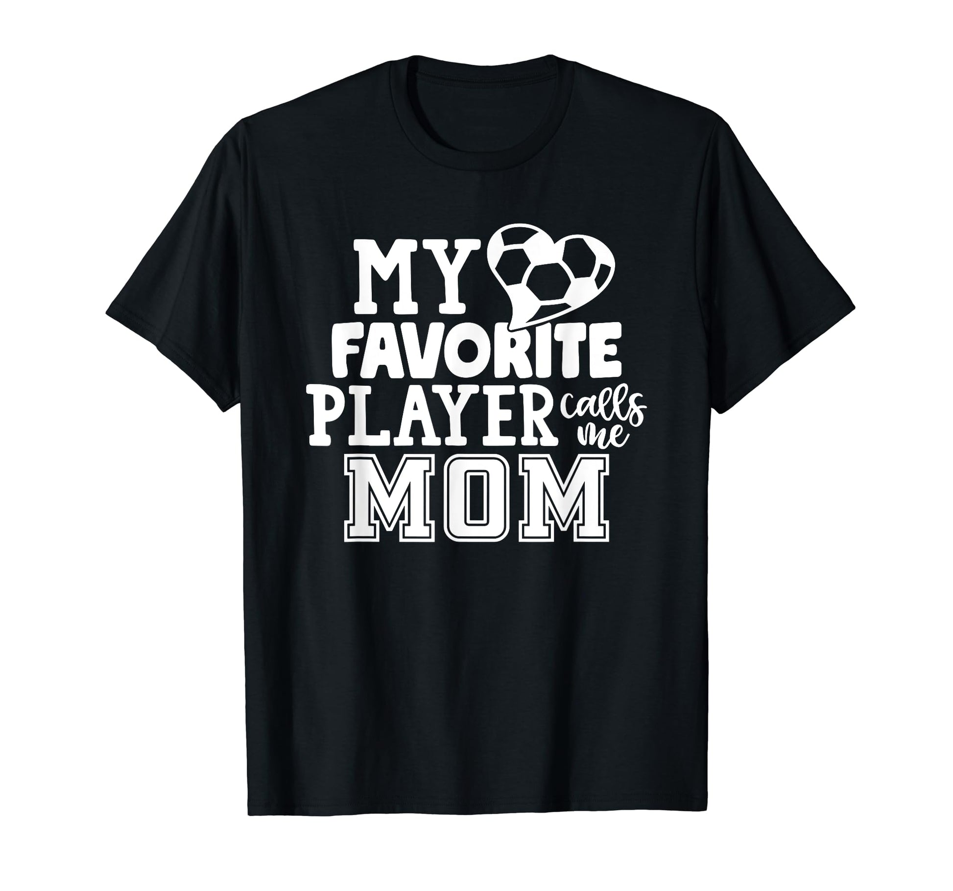 My Favorite Player Calls Me Mom Soccer T-Shirt - Unique Graphic Men Women - T-Shirt, Sweatshirt, Hoodie