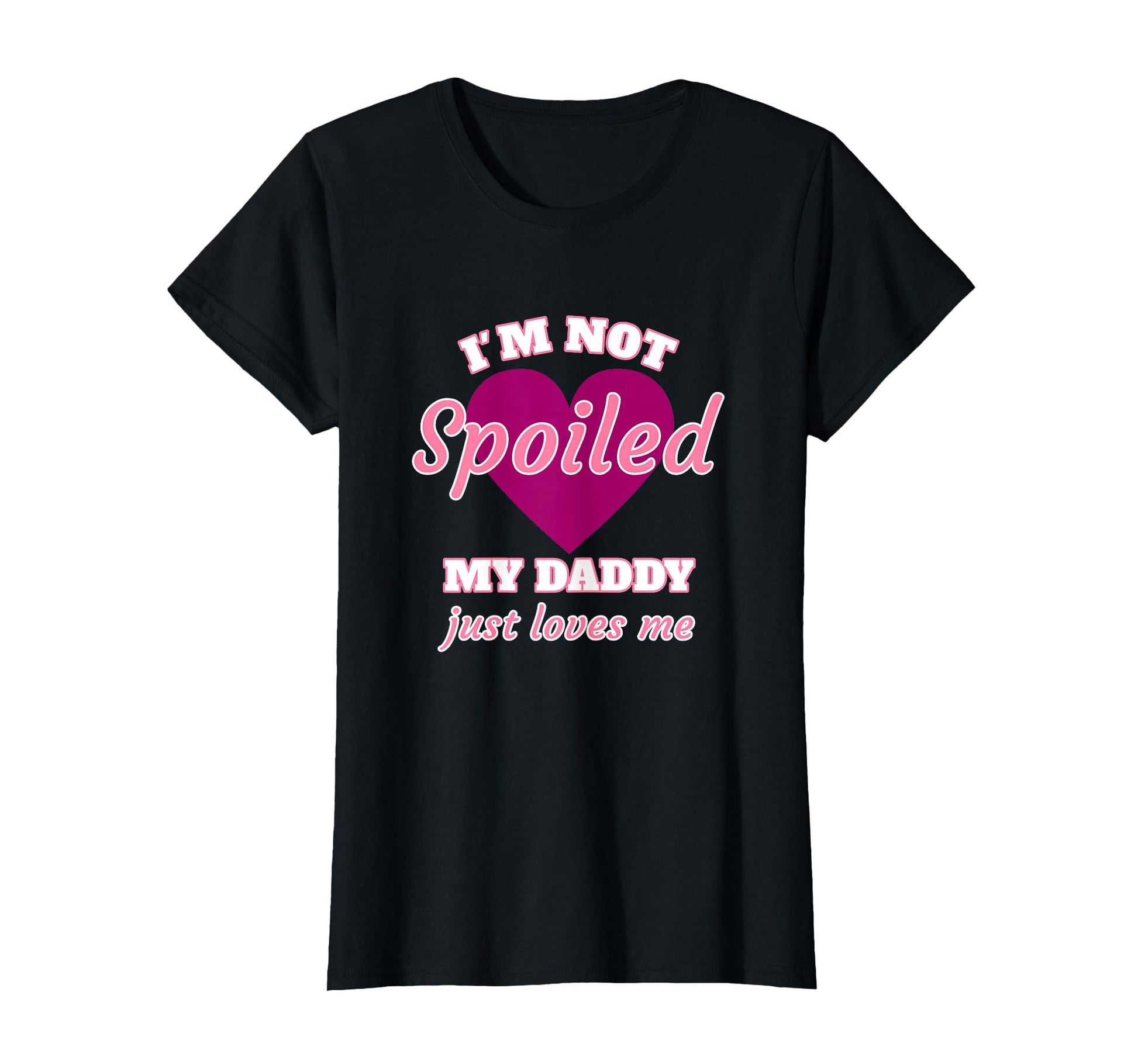 Im Not Spoiled My Daddy Just Loves Me T-Shirt - Streetwear Style Men Women - T-Shirt, Sweatshirt, Hoodie
