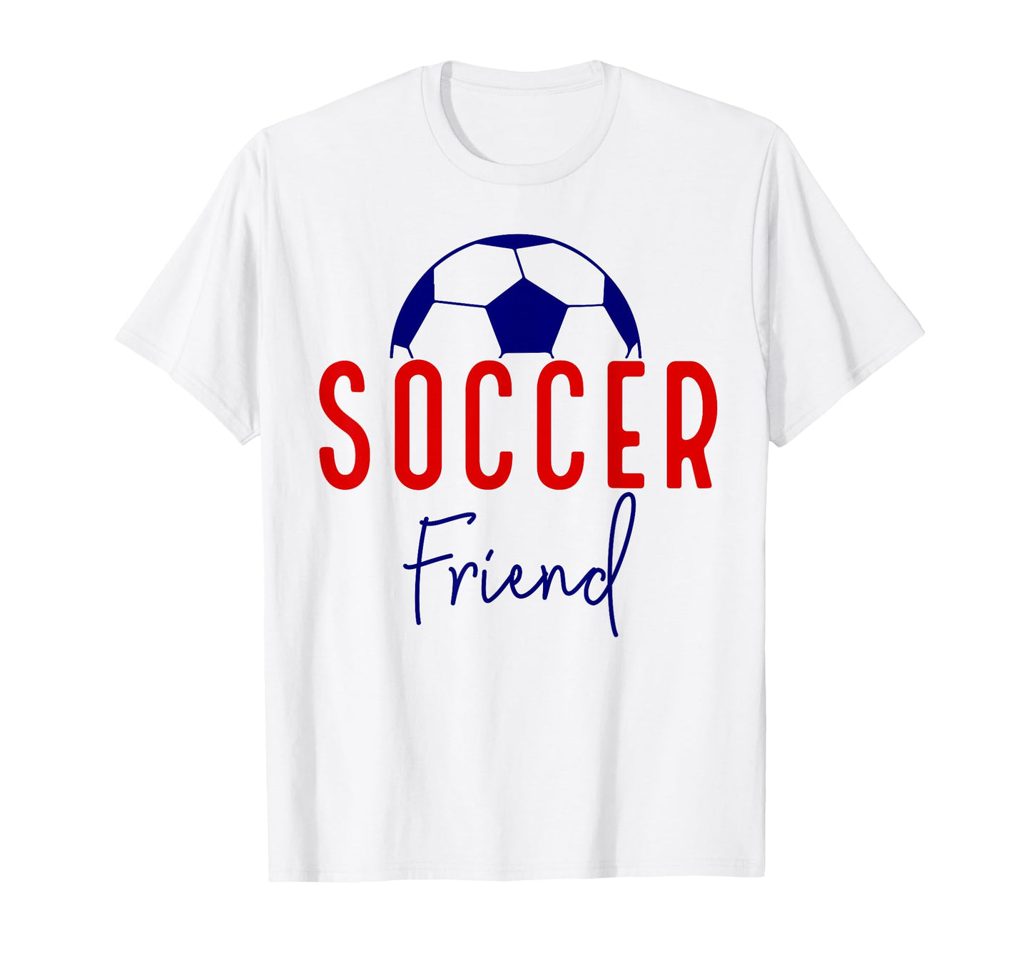 Soccer Friend Soccer Ball Support T-Shirt - Casual Everyday Wear Men Women - T-Shirt, Sweatshirt, Hoodie