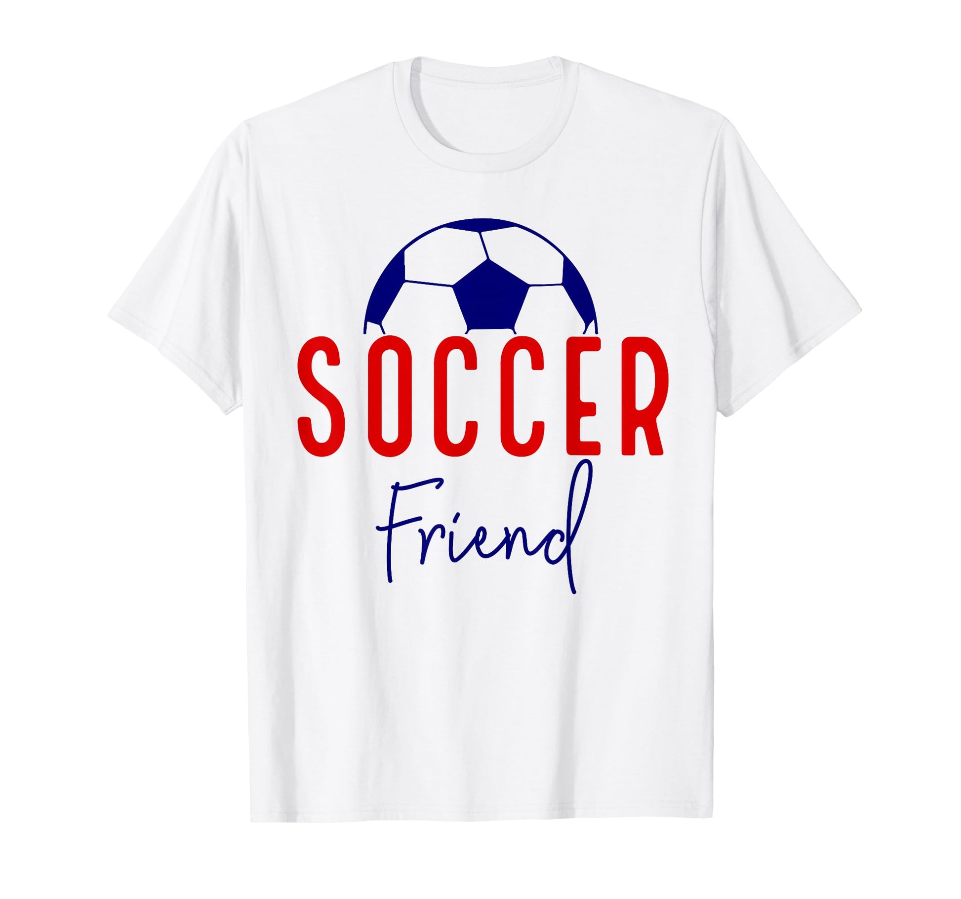 Soccer Friend Soccer Ball Support T-Shirt - Casual Everyday Wear Men Women - T-Shirt, Sweatshirt, Hoodie