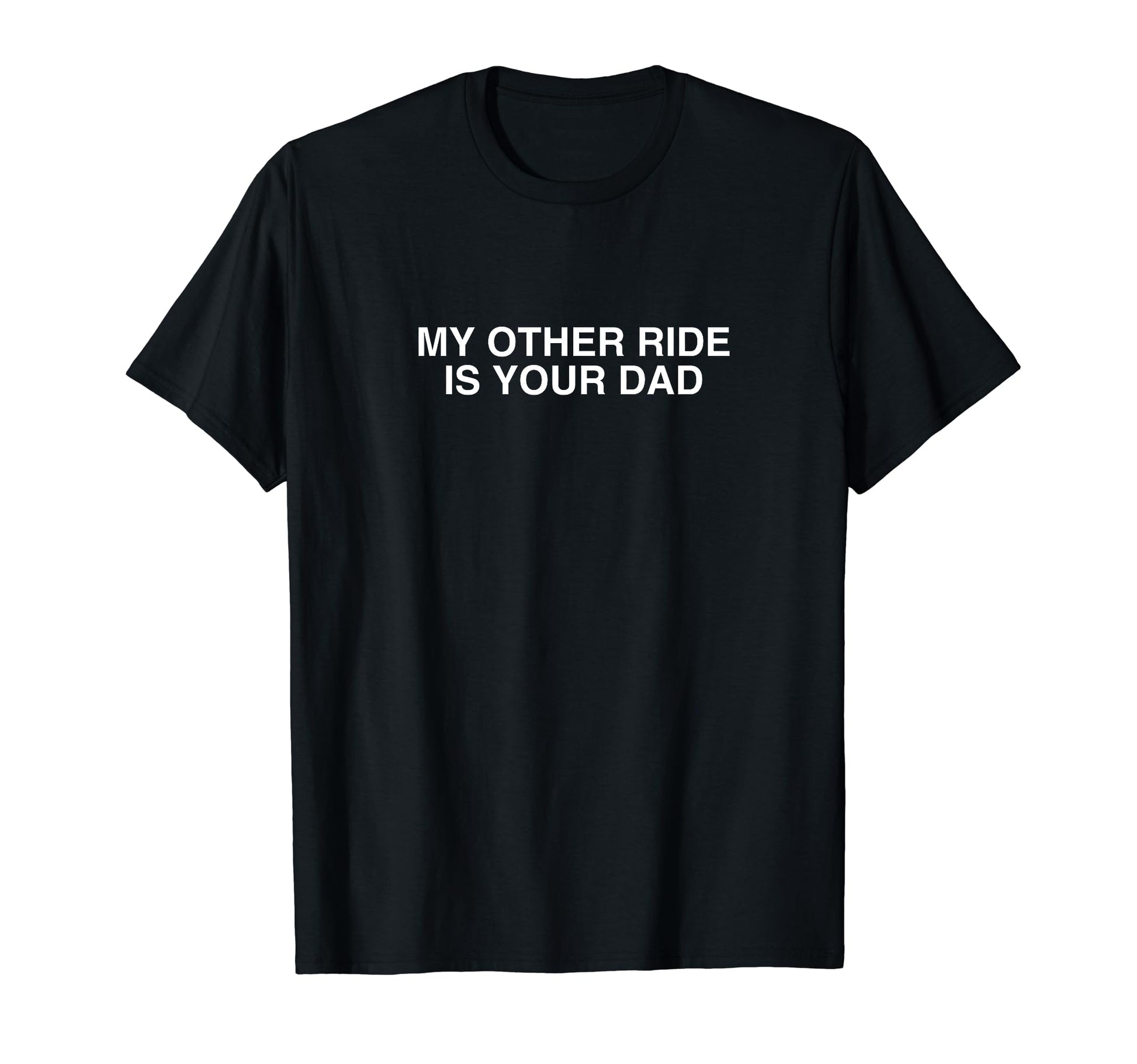 My Other Ride Is Your Dad Y2K Dark T-Shirt - Graphic Print Men Women - T-Shirt, Sweatshirt, Hoodie