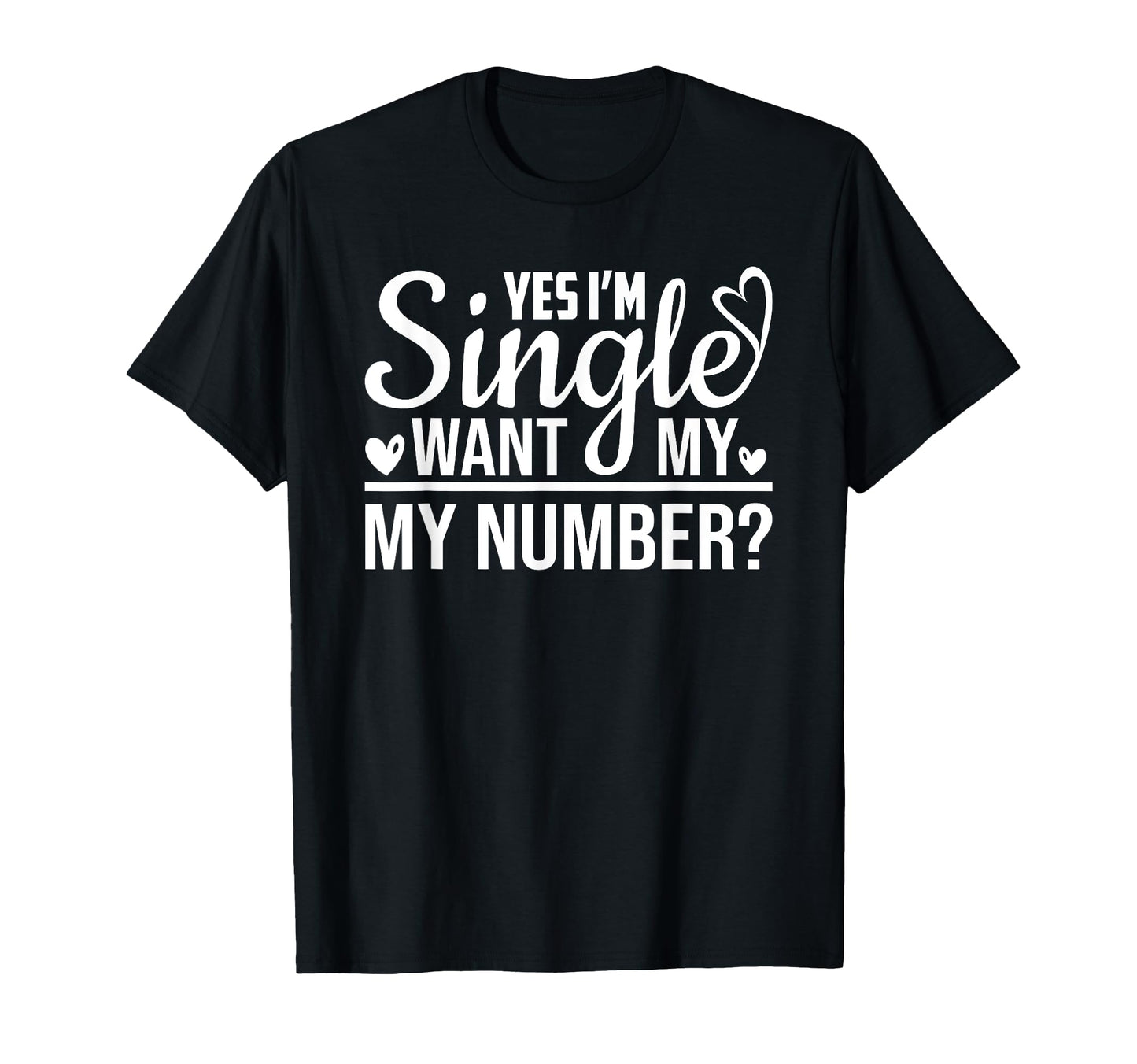 Funny I Am Single Want My Number Funny T-Shirt - Unique Graphic Unisex - T-Shirt, Sweatshirt, Hoodie