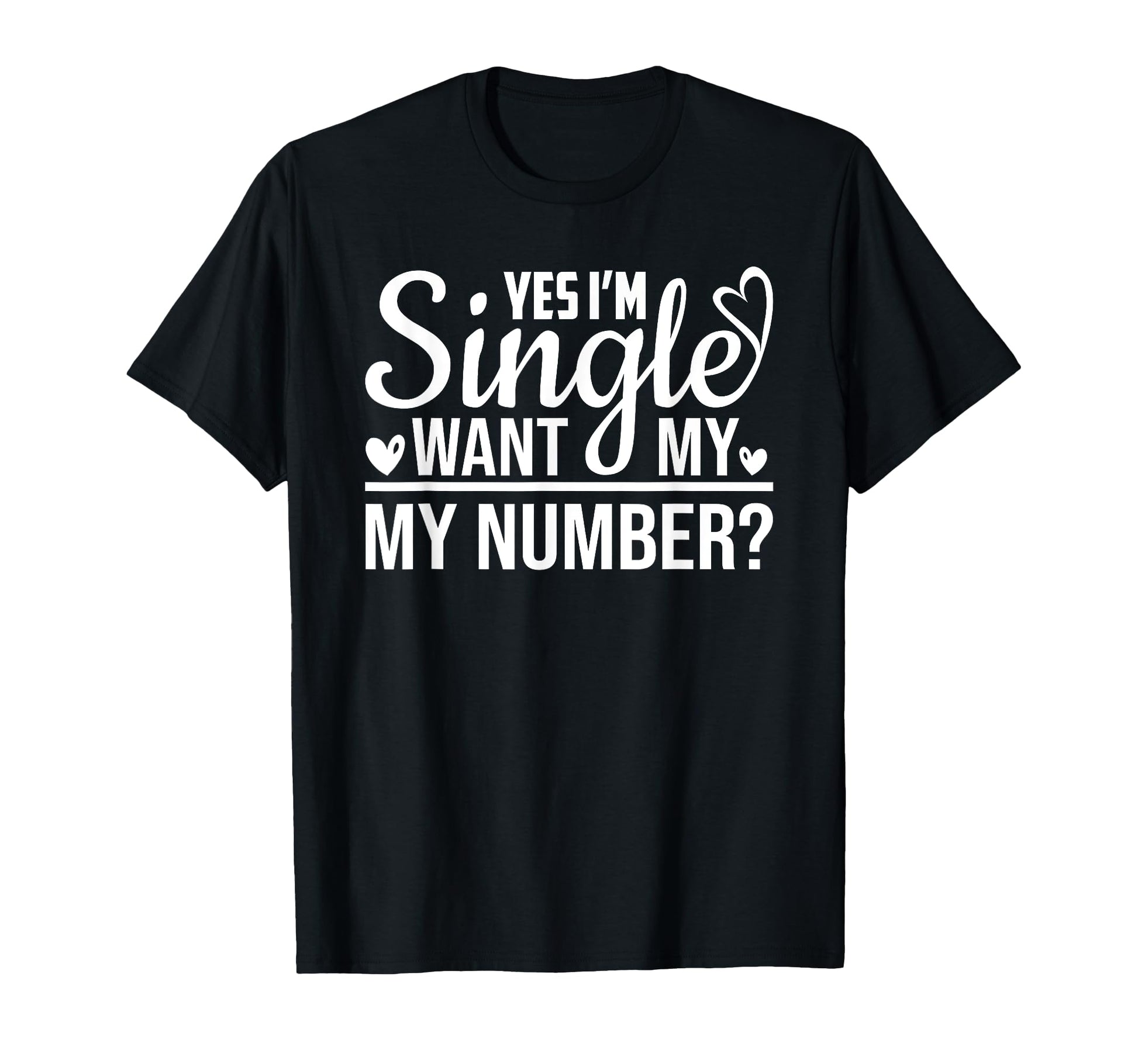 Funny I Am Single Want My Number Funny T-Shirt - Unique Graphic Unisex - T-Shirt, Sweatshirt, Hoodie