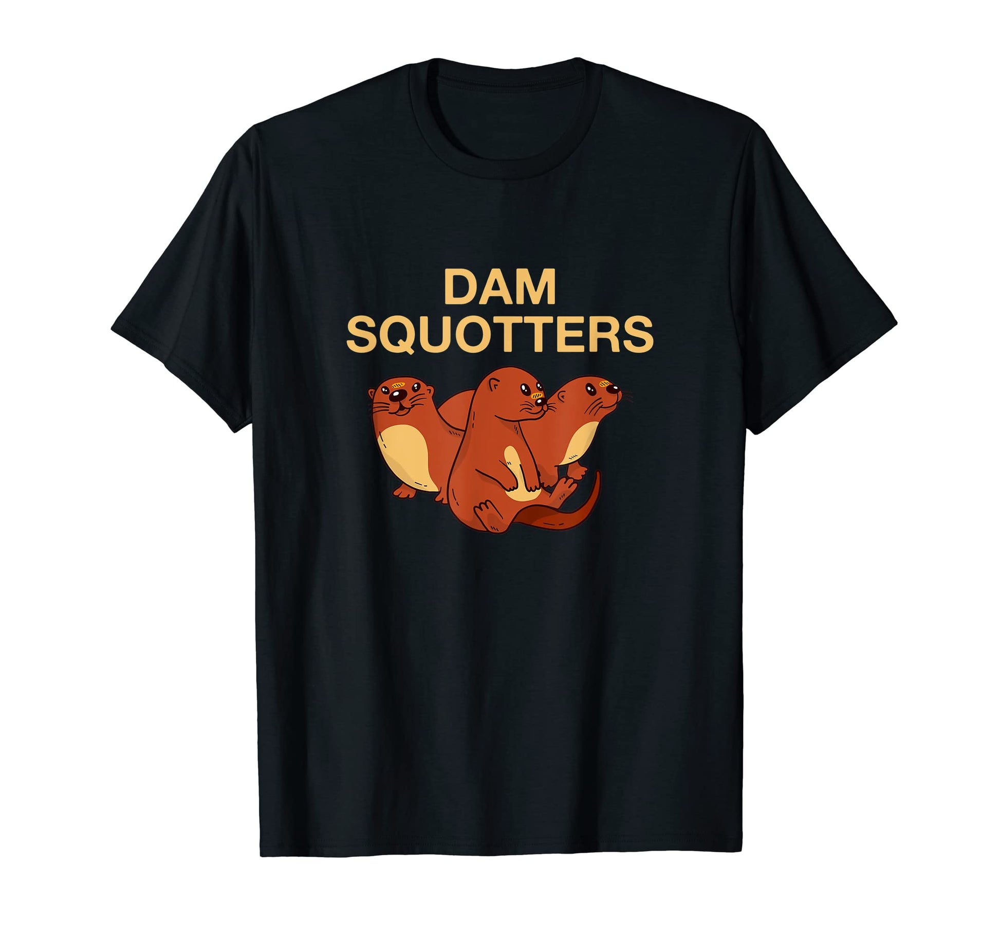 Dam Squotters Funny Otter Lover Sea T-Shirt - Streetwear Style Unisex - T-Shirt, Sweatshirt, Hoodie