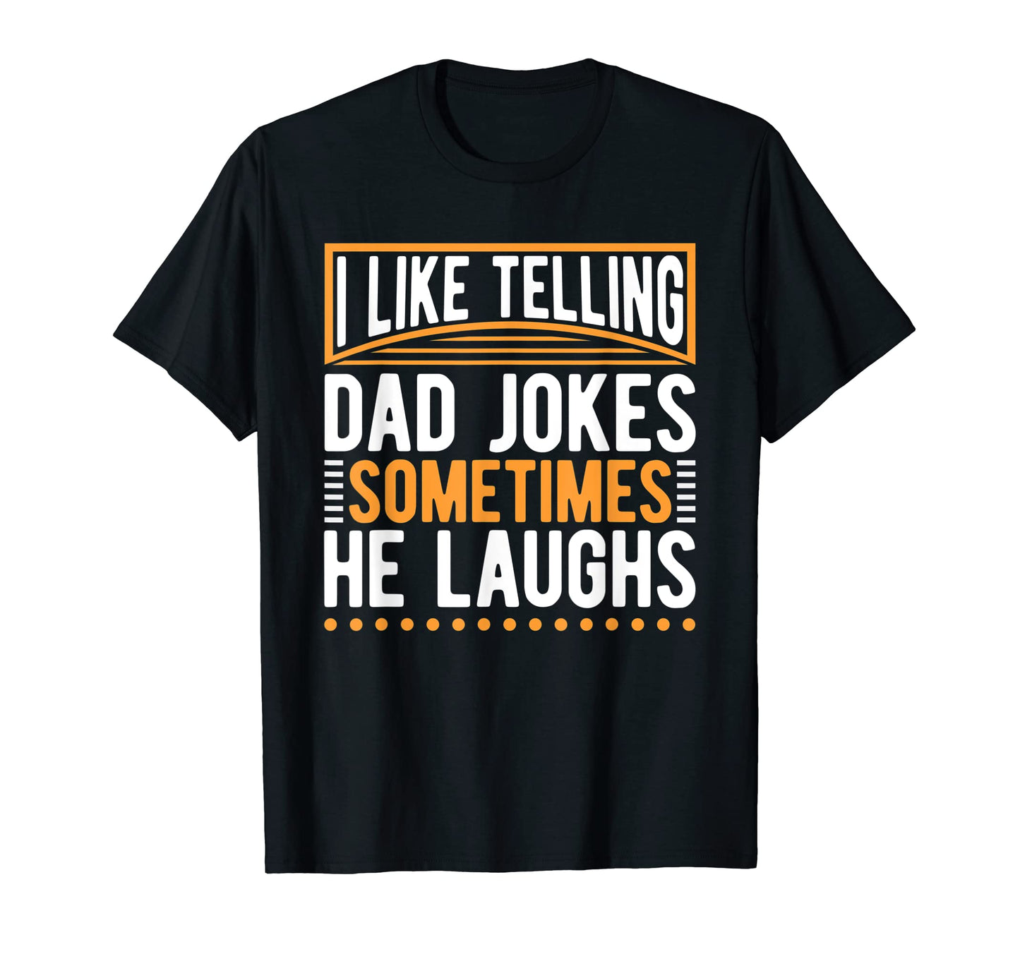 I Like Telling Dad Jokes Sometimes He T-Shirt - Trendy Graphic Men Women - T-Shirt, Sweatshirt, Hoodie