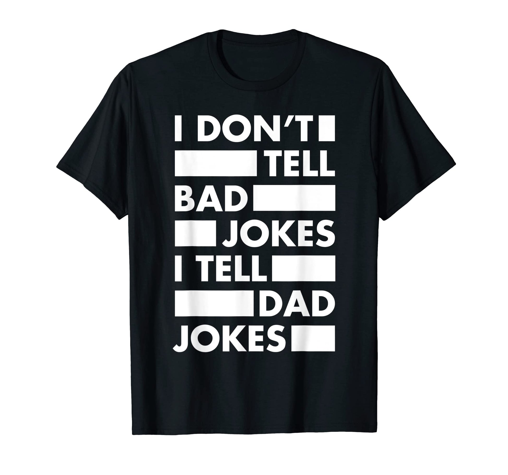 Mens I Dont Tell Bad Jokes I Tell T-Shirt - Fun Novelty Design Men Women - T-Shirt, Sweatshirt, Hoodie