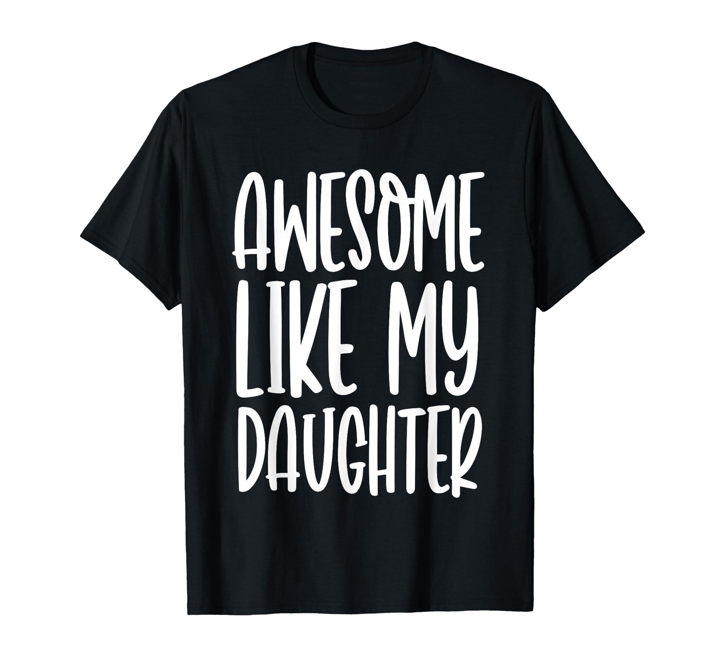 Funny Dad Joke Awesome Like My Daughter T-Shirt - Unique Graphic Unisex - T-Shirt, Sweatshirt, Hoodie