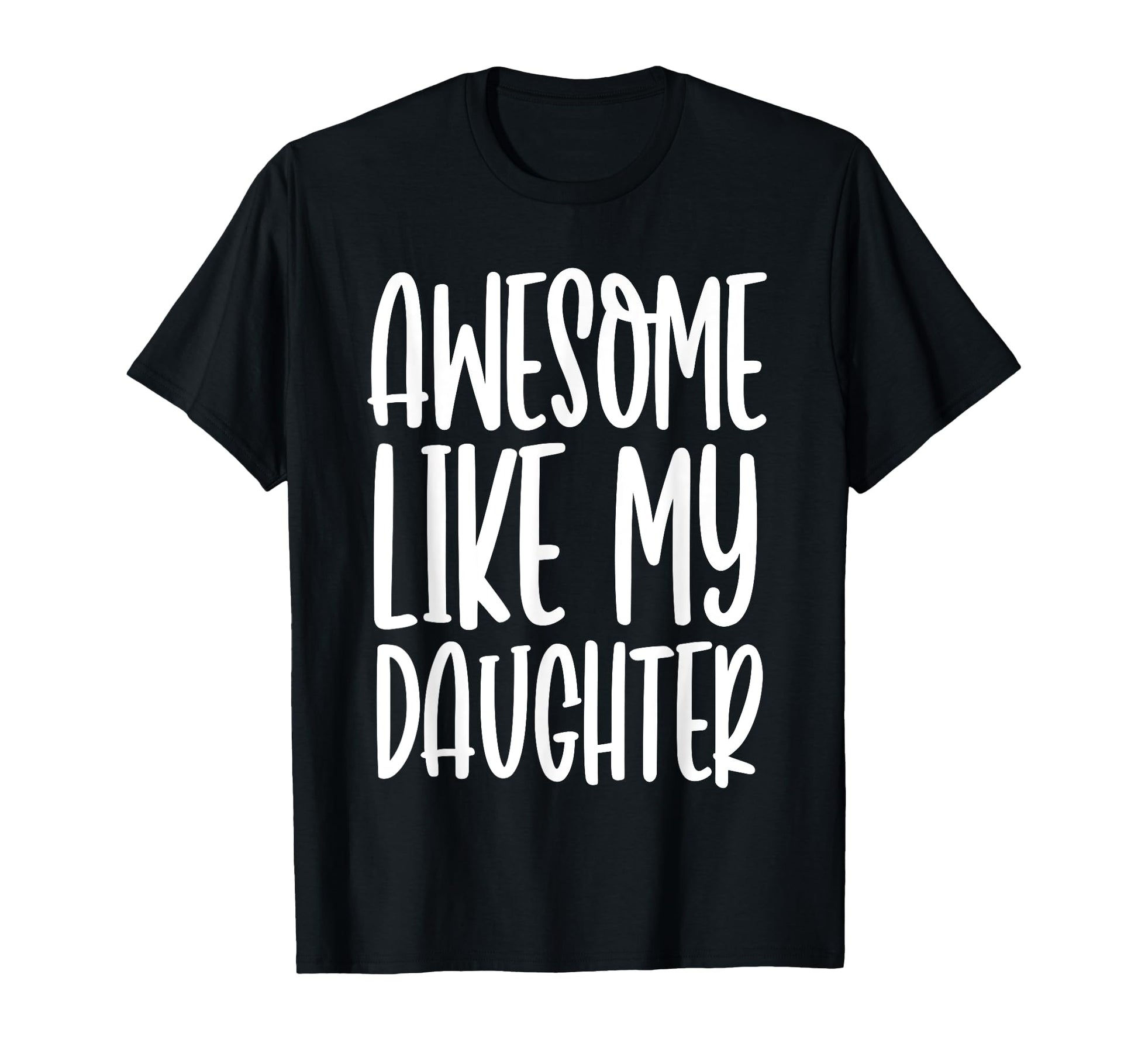 Funny Dad Joke Awesome Like My Daughter T-Shirt - Unique Graphic Unisex - T-Shirt, Sweatshirt, Hoodie