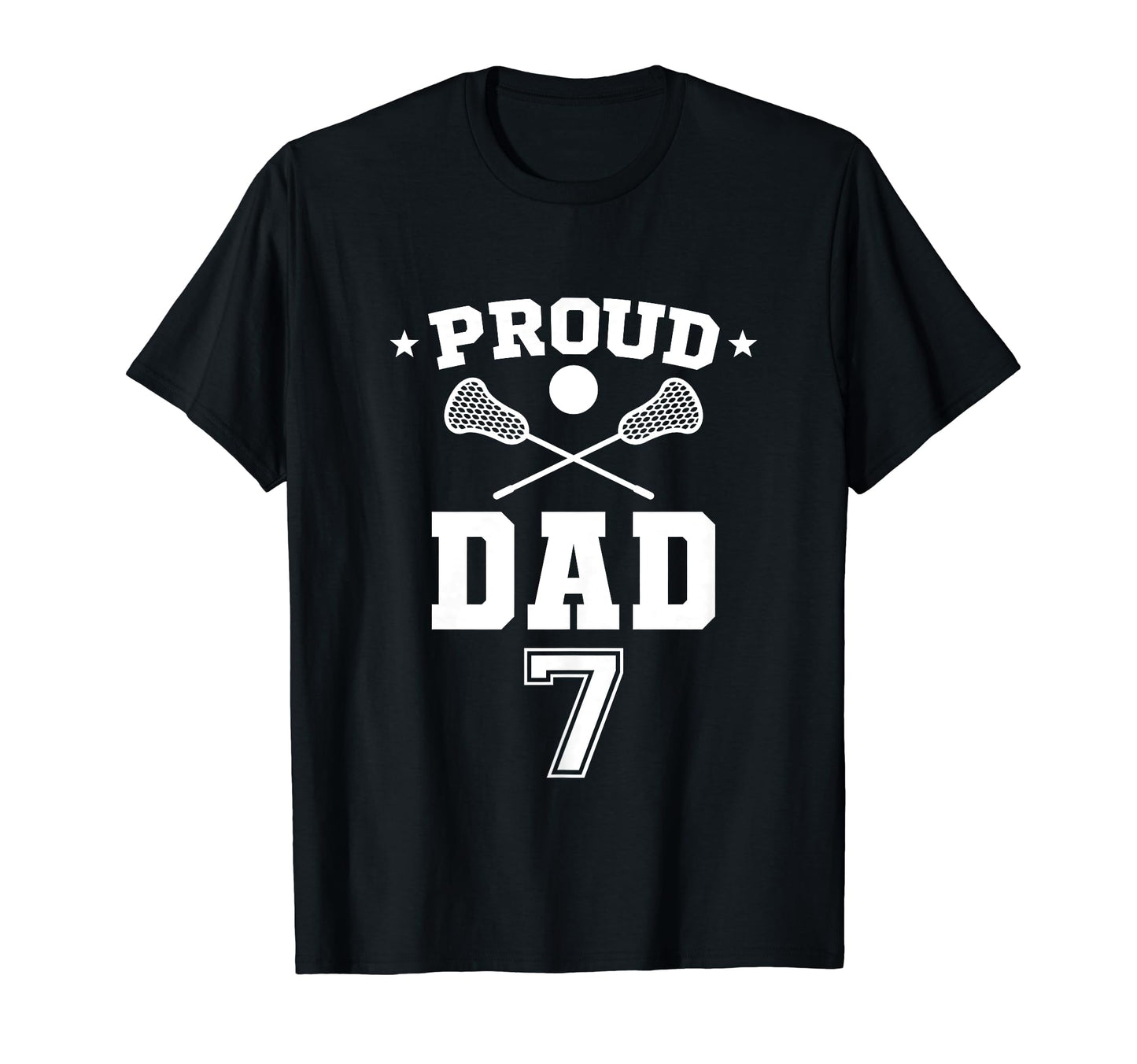 Proud Lacrosse Dad Number 7 T-Shirt - Casual Everyday Wear Men Women - T-Shirt, Sweatshirt, Hoodie
