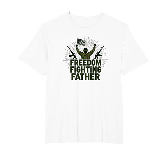Army Dad Freedom Fighting Father Patriotic T-Shirt - Unique Graphic Unisex - T-Shirt, Sweatshirt, Hoodie