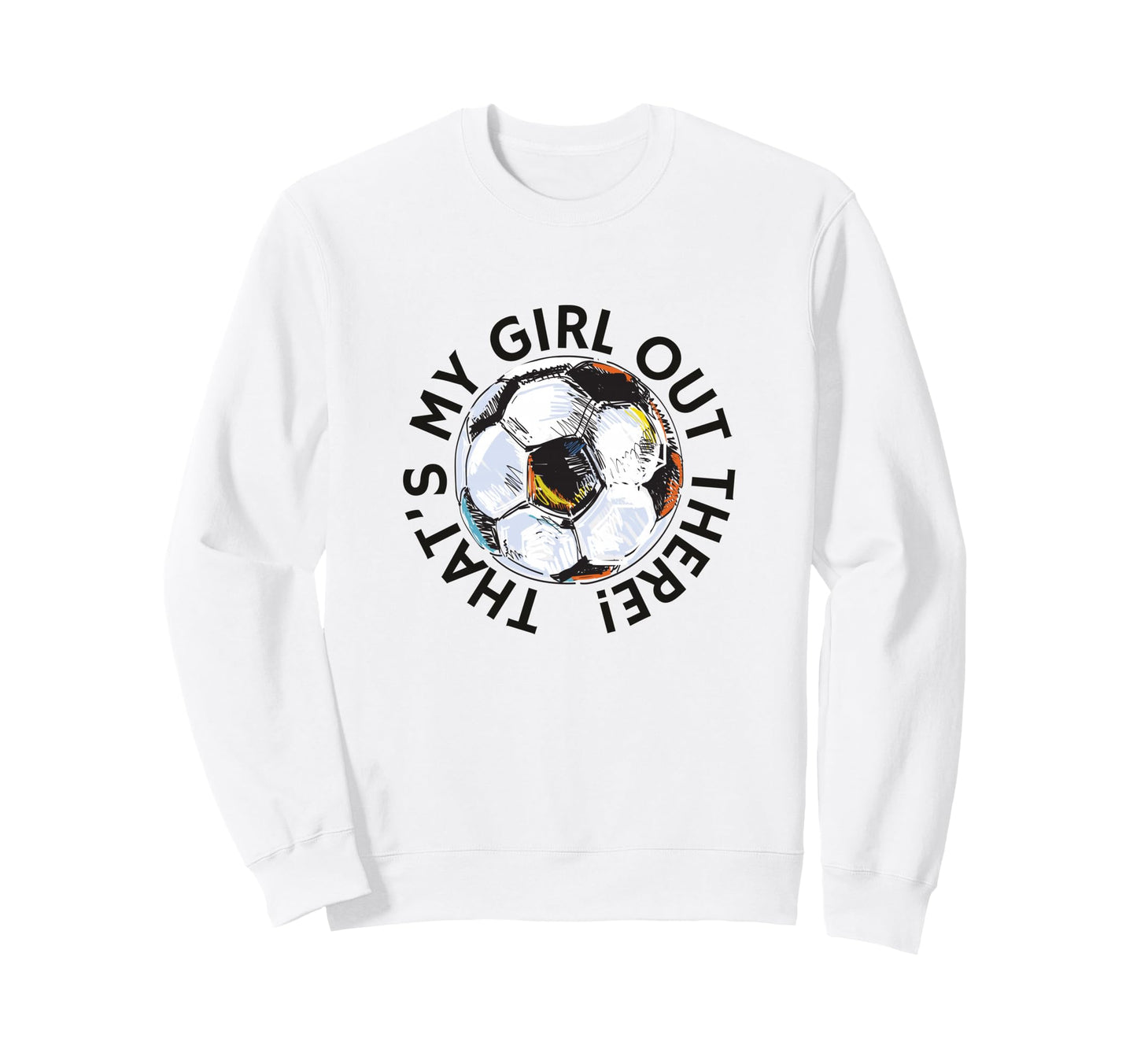 Thats My Out There Soccer Mom Sweatshirt - Casual Everyday Wear for Adults - T-Shirt, Sweatshirt, Hoodie
