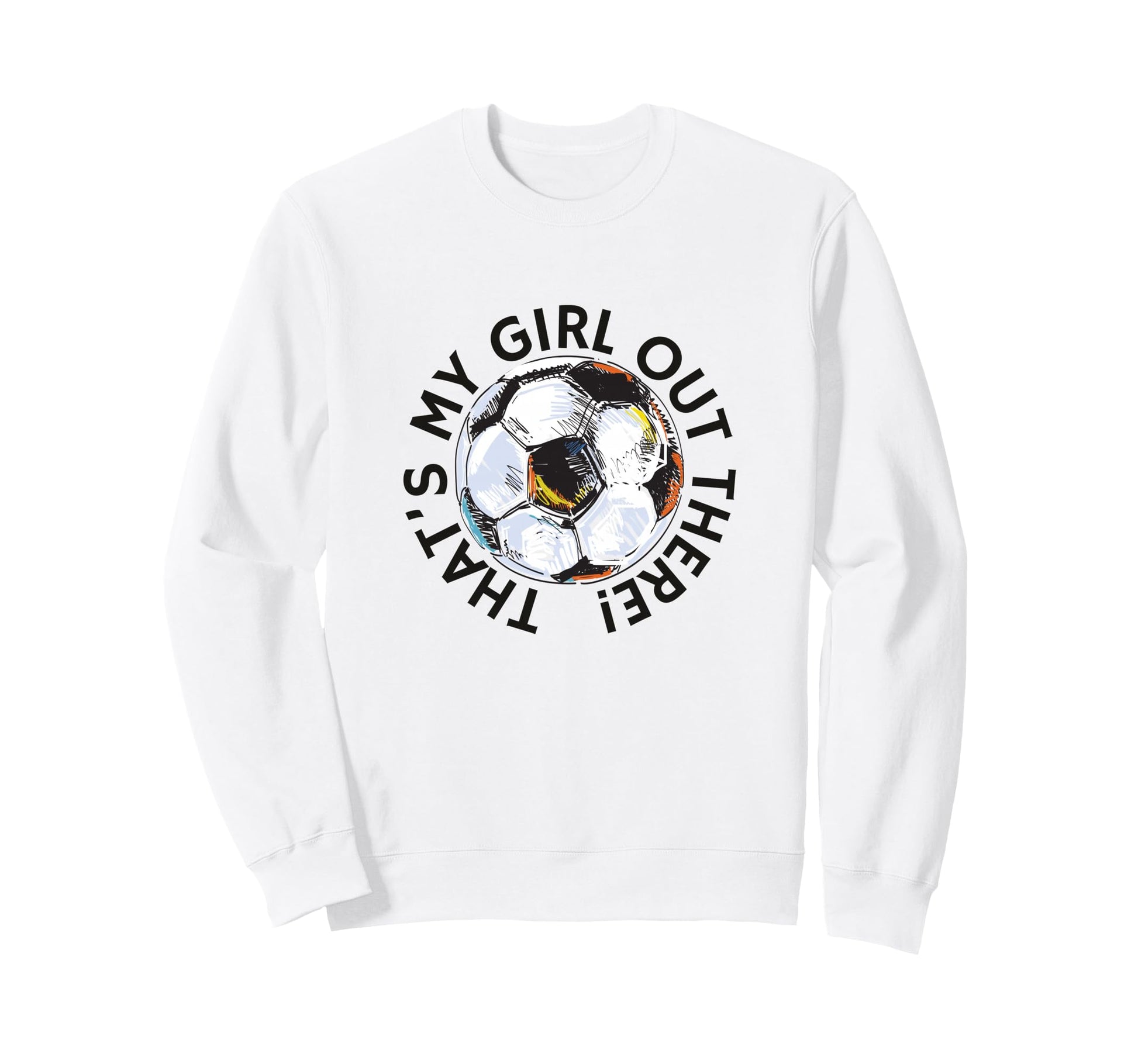 Thats My Out There Soccer Mom Sweatshirt - Casual Everyday Wear for Adults - T-Shirt, Sweatshirt, Hoodie