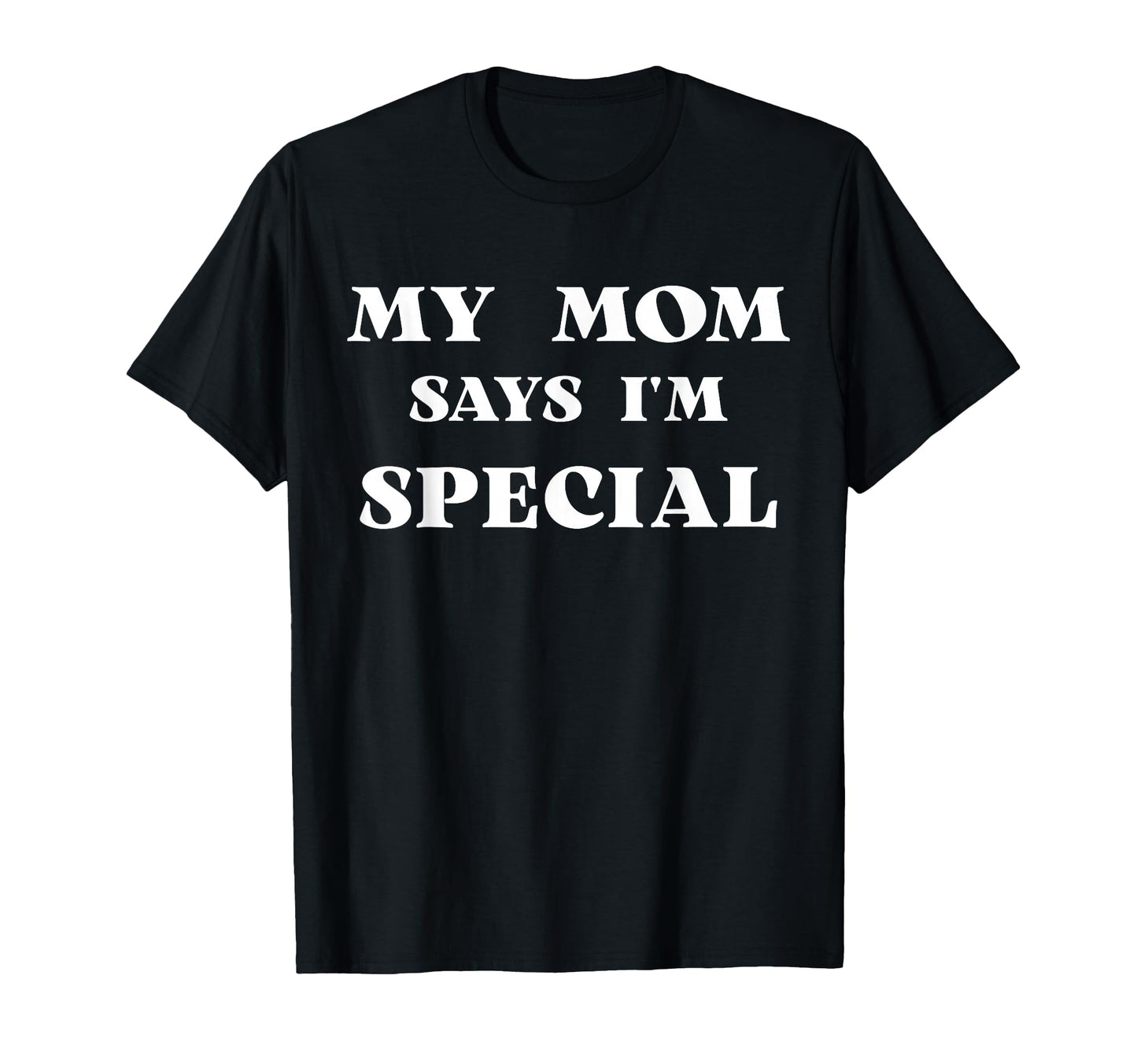 Funny Mom And Dad Say Im Special Shirts T-Shirt - Trendy Graphic Unisex - T-Shirt, Sweatshirt, Hoodie