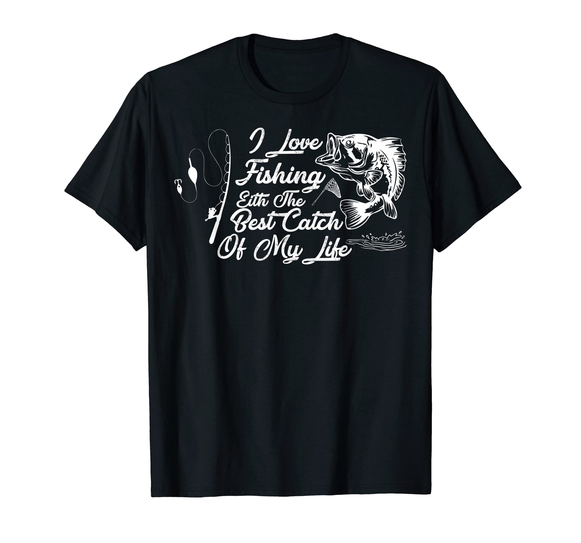 I Love Fishing Best Catch My Life T-Shirt - Minimalist Print Men Women - T-Shirt, Sweatshirt, Hoodie