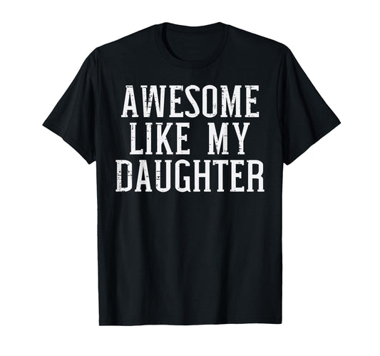 Awesome Like My Daughter Funny Dad T-Shirt - Custom Art Print Unisex - T-Shirt, Sweatshirt, Hoodie
