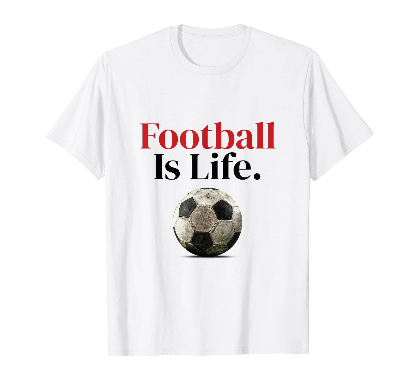 Football Is Life Soccer Fans Related T-Shirt - Unique Graphic Unisex - T-Shirt, Sweatshirt, Hoodie