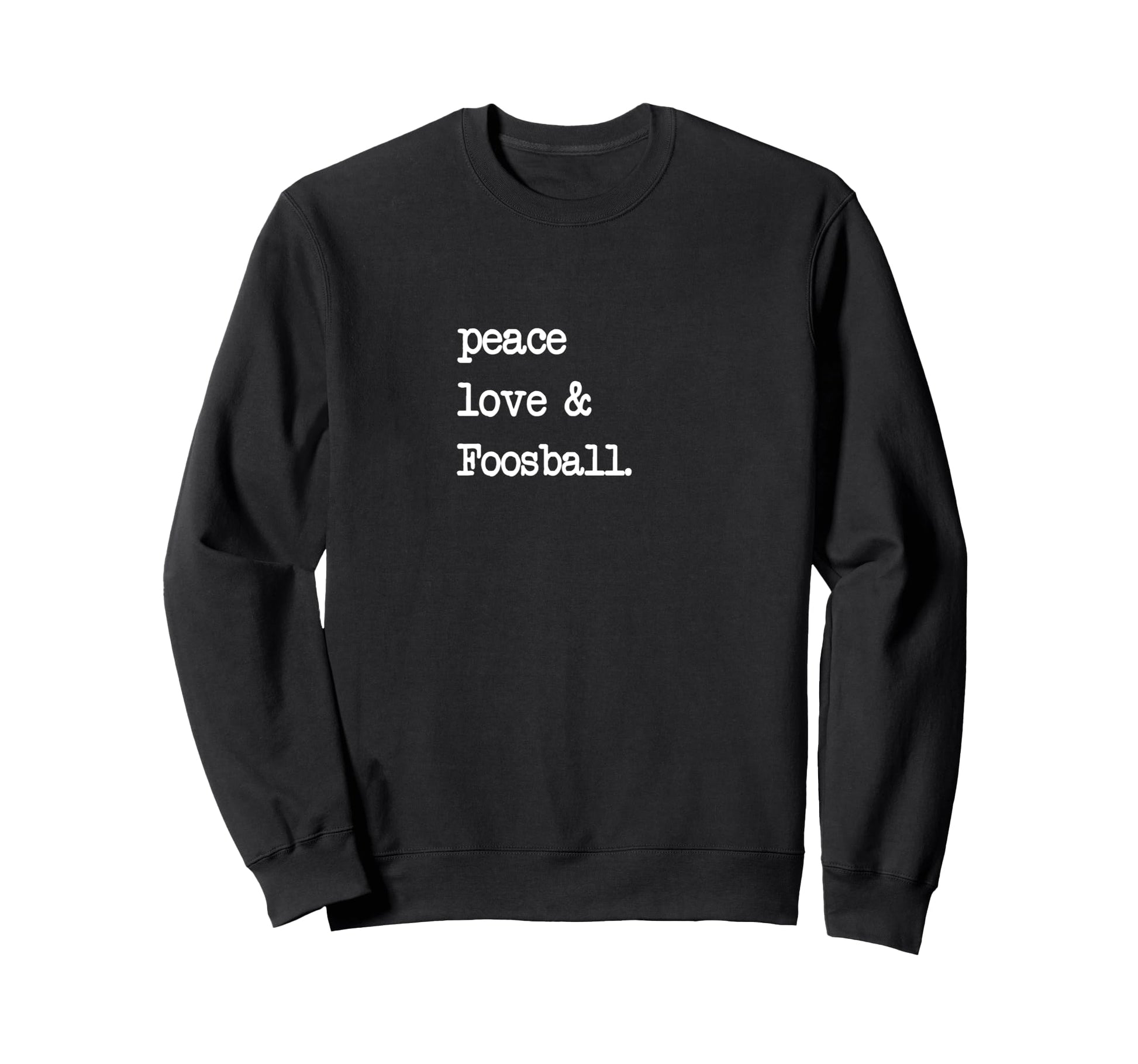 Peace Love Foosball Table Soccer Sweatshirt - Graphic Print Men Women - T-Shirt, Sweatshirt, Hoodie