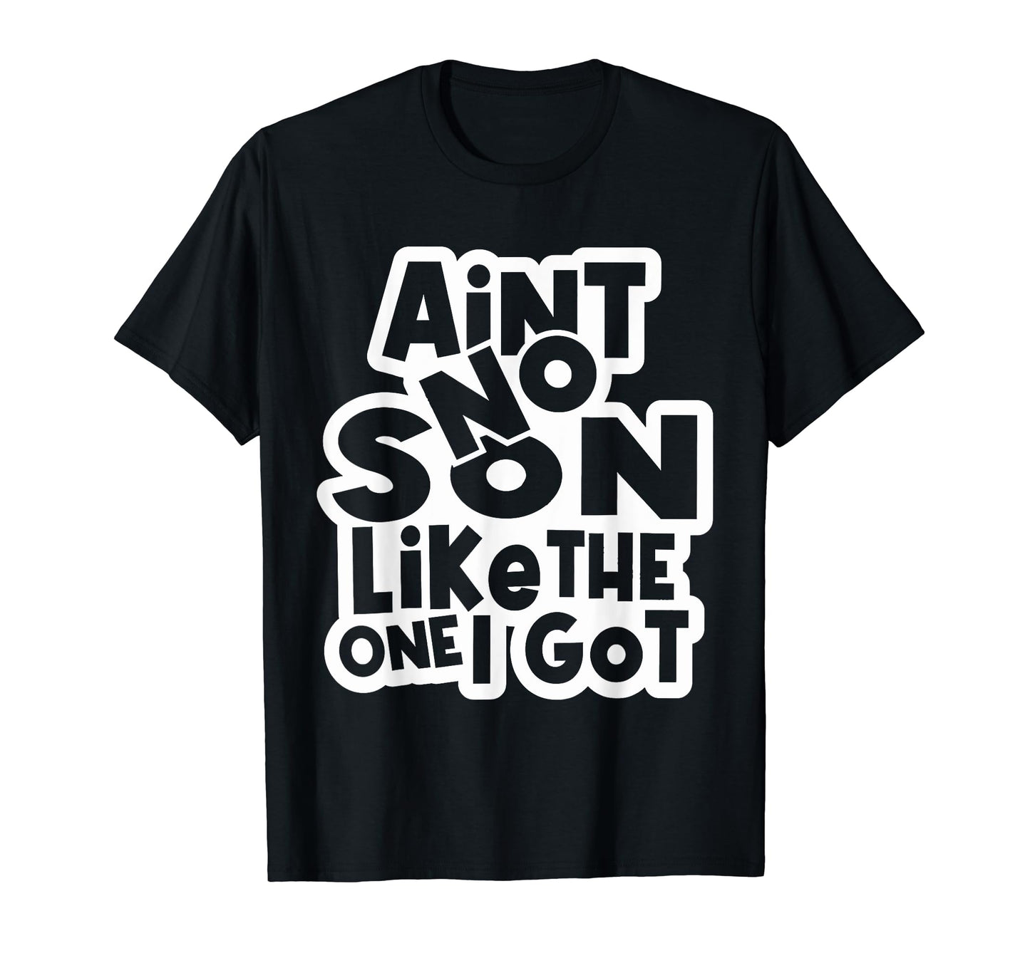 Funny Aint No Son Like One I Got T-Shirt - Minimalist Print Men Women - T-Shirt, Sweatshirt, Hoodie