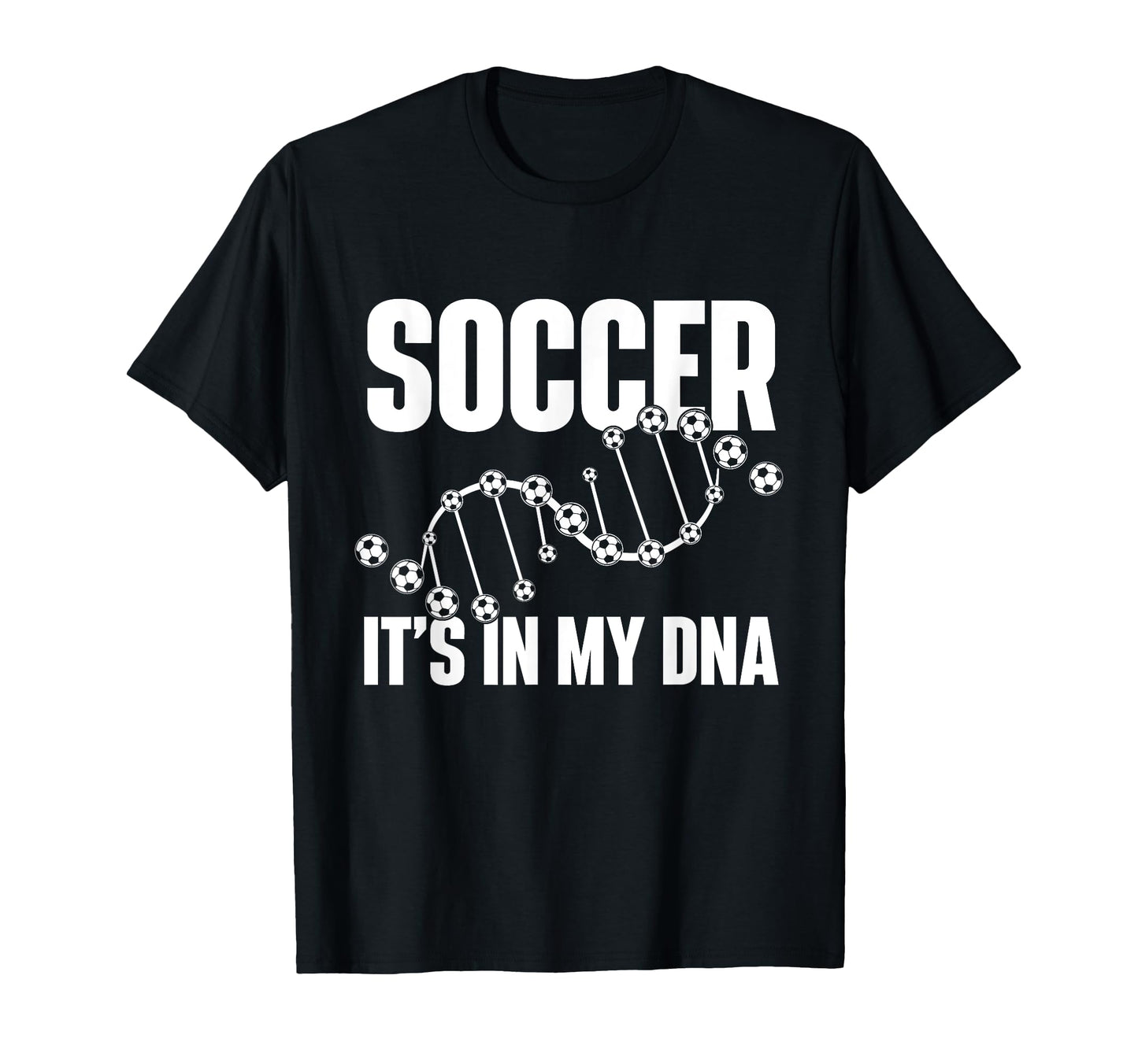 Soccer Its My Dna Soccer Lover Soccer T-Shirt - Trendy Graphic Men Women - T-Shirt, Sweatshirt, Hoodie